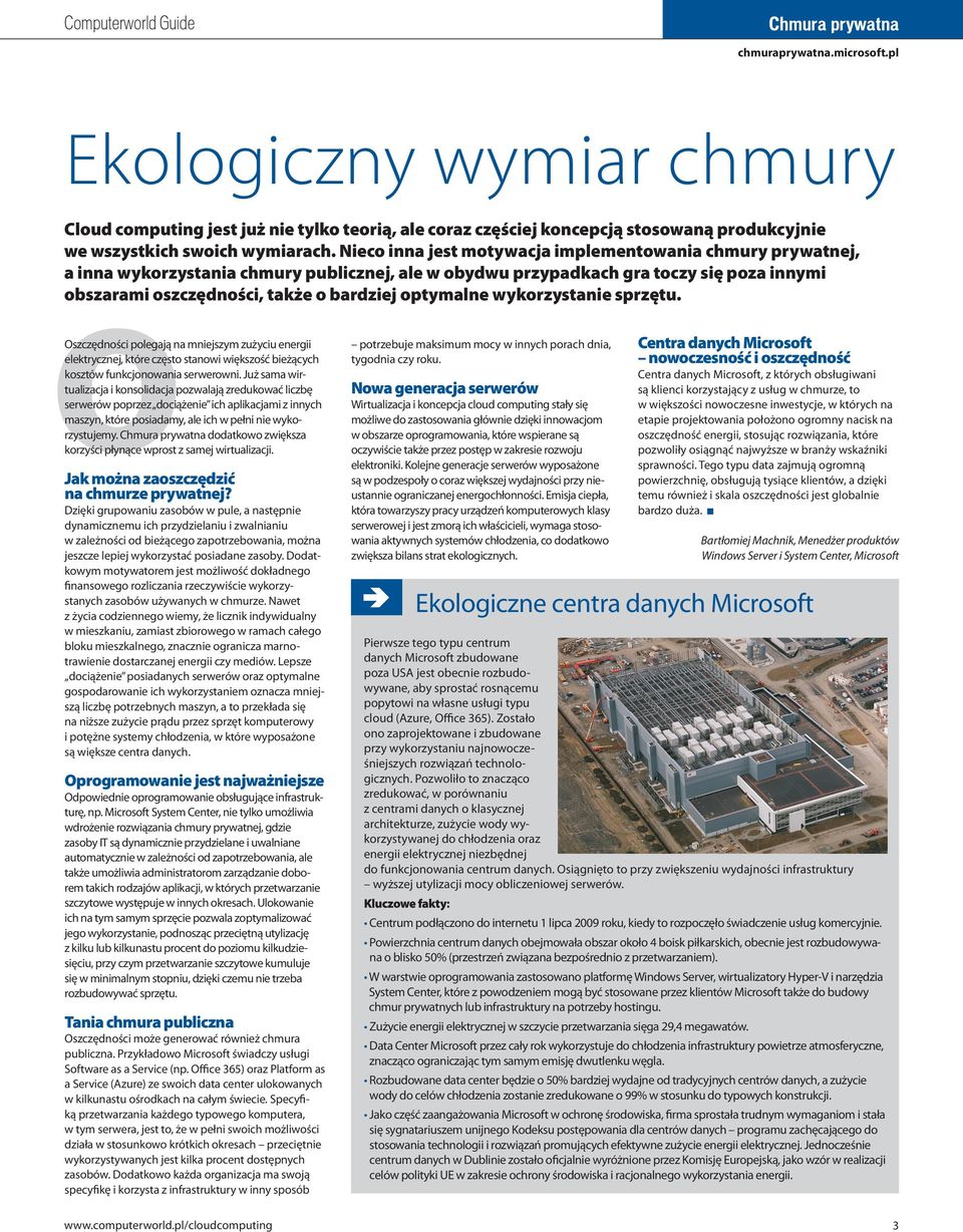 optymalne wykorzystanie sprzętu. Oszczędności polegają na mniejszym zużyciu energii elektrycznej, które często stanowi większość bieżących kosztów funkcjonowania serwerowni.