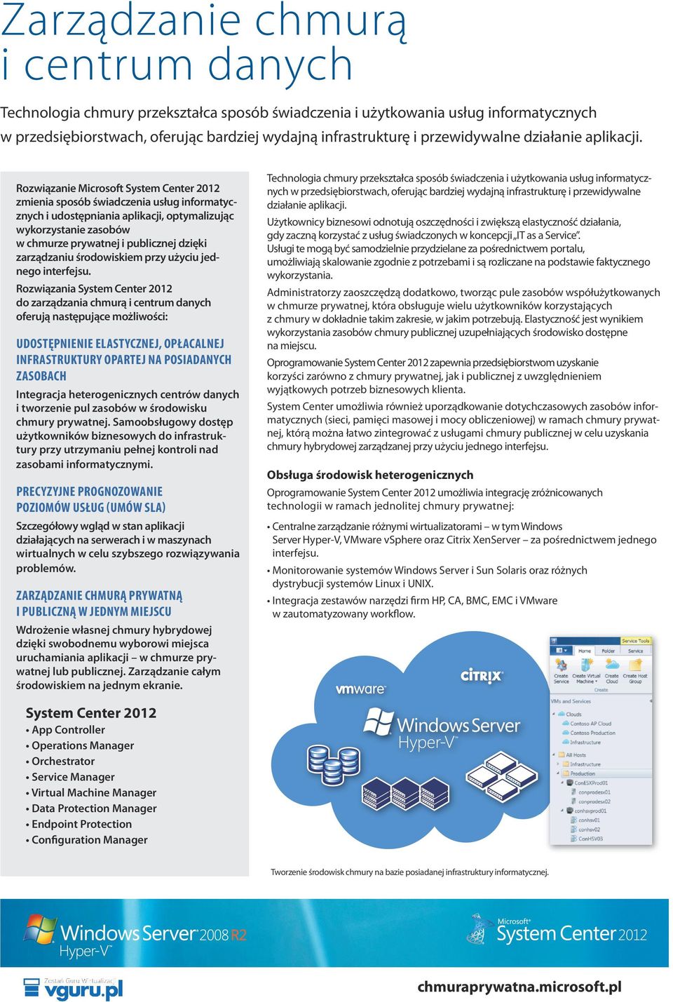 Rozwiązanie Microsoft System Center 2012 zmienia sposób świadczenia usług informatycznych i udostępniania aplikacji, optymalizując wykorzystanie zasobów w chmurze prywatnej i publicznej dzięki