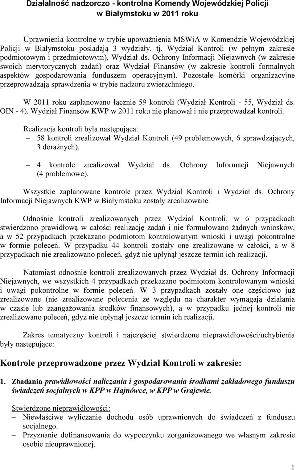 Ochrony Informacji Niejawnych (w zakresie swoich merytorycznych zadań) oraz Wydział Finansów (w zakresie kontroli formalnych aspektów gospodarowania funduszem operacyjnym).