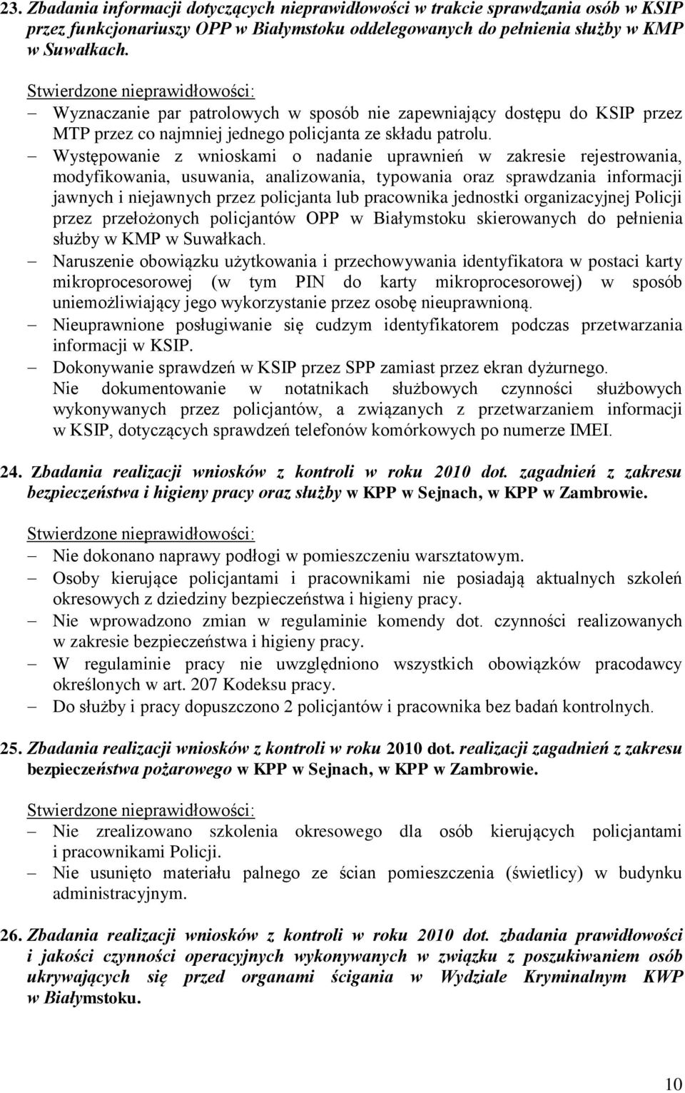 Występowanie z wnioskami o nadanie uprawnień w zakresie rejestrowania, modyfikowania, usuwania, analizowania, typowania oraz sprawdzania informacji jawnych i niejawnych przez policjanta lub