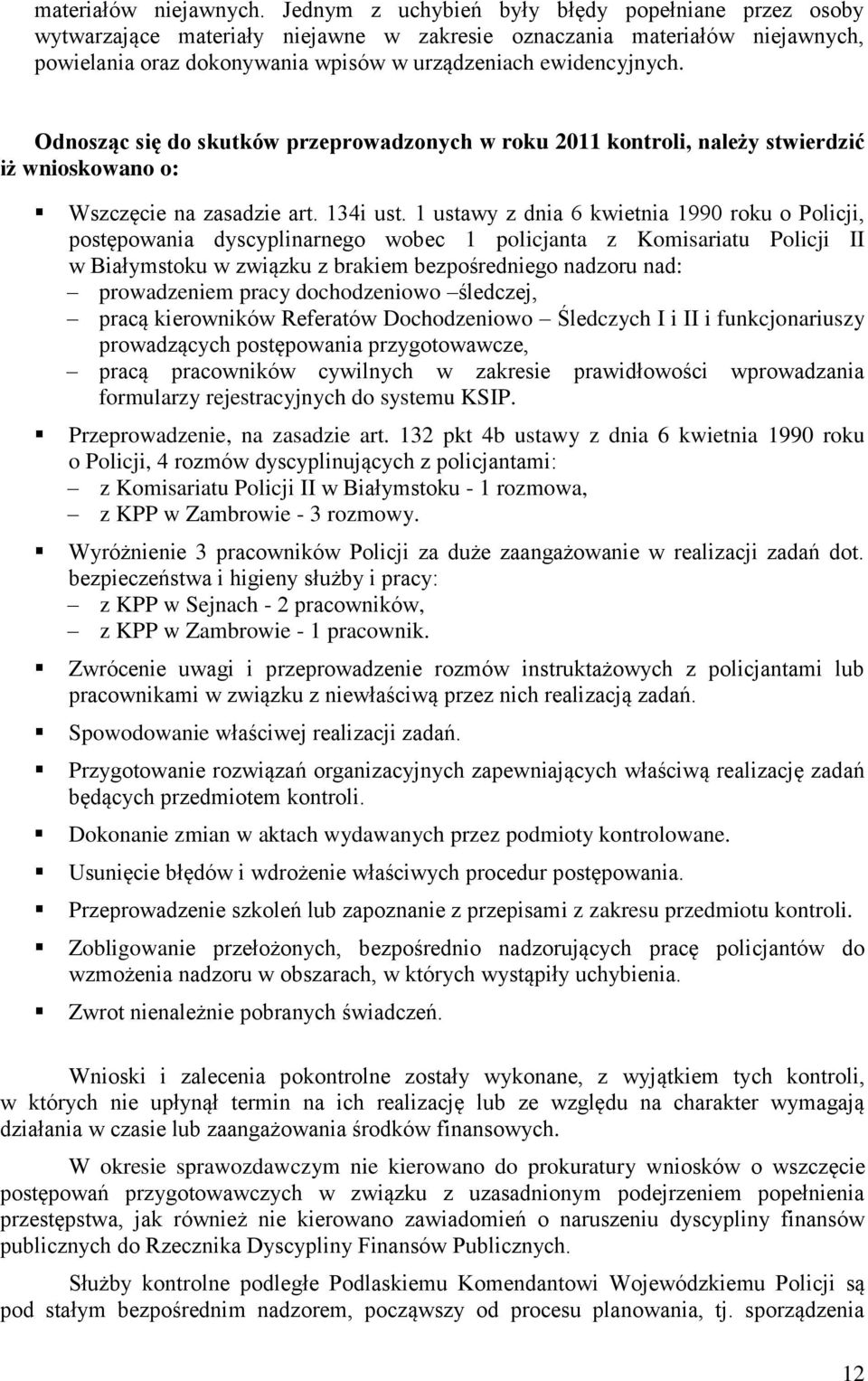 Odnosząc się do skutków przeprowadzonych w roku 2011 kontroli, należy stwierdzić iż wnioskowano o: Wszczęcie na zasadzie art. 134i ust.