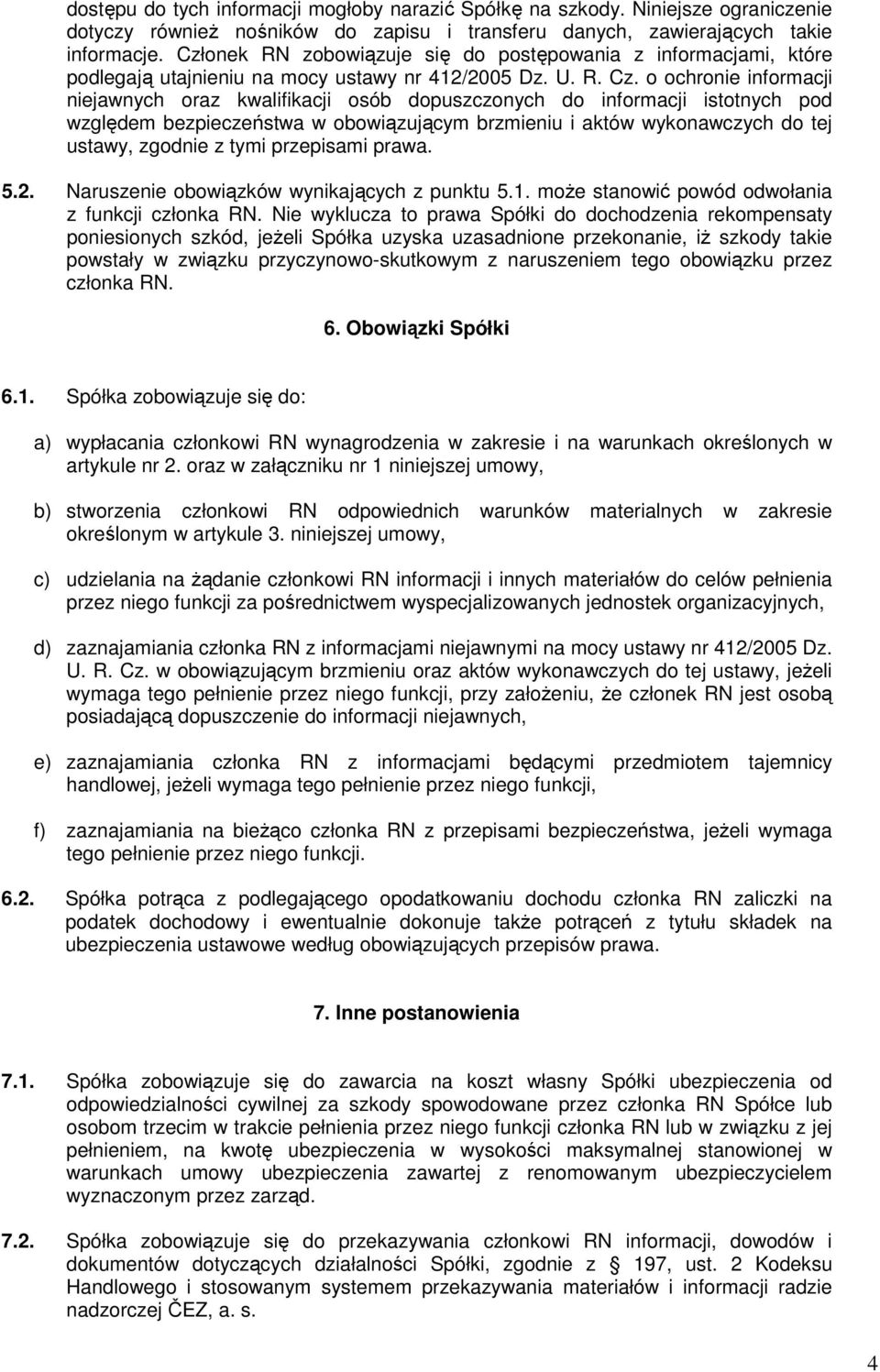 o ochronie informacji niejawnych oraz kwalifikacji osób dopuszczonych do informacji istotnych pod względem bezpieczeństwa w obowiązującym brzmieniu i aktów wykonawczych do tej ustawy, zgodnie z tymi