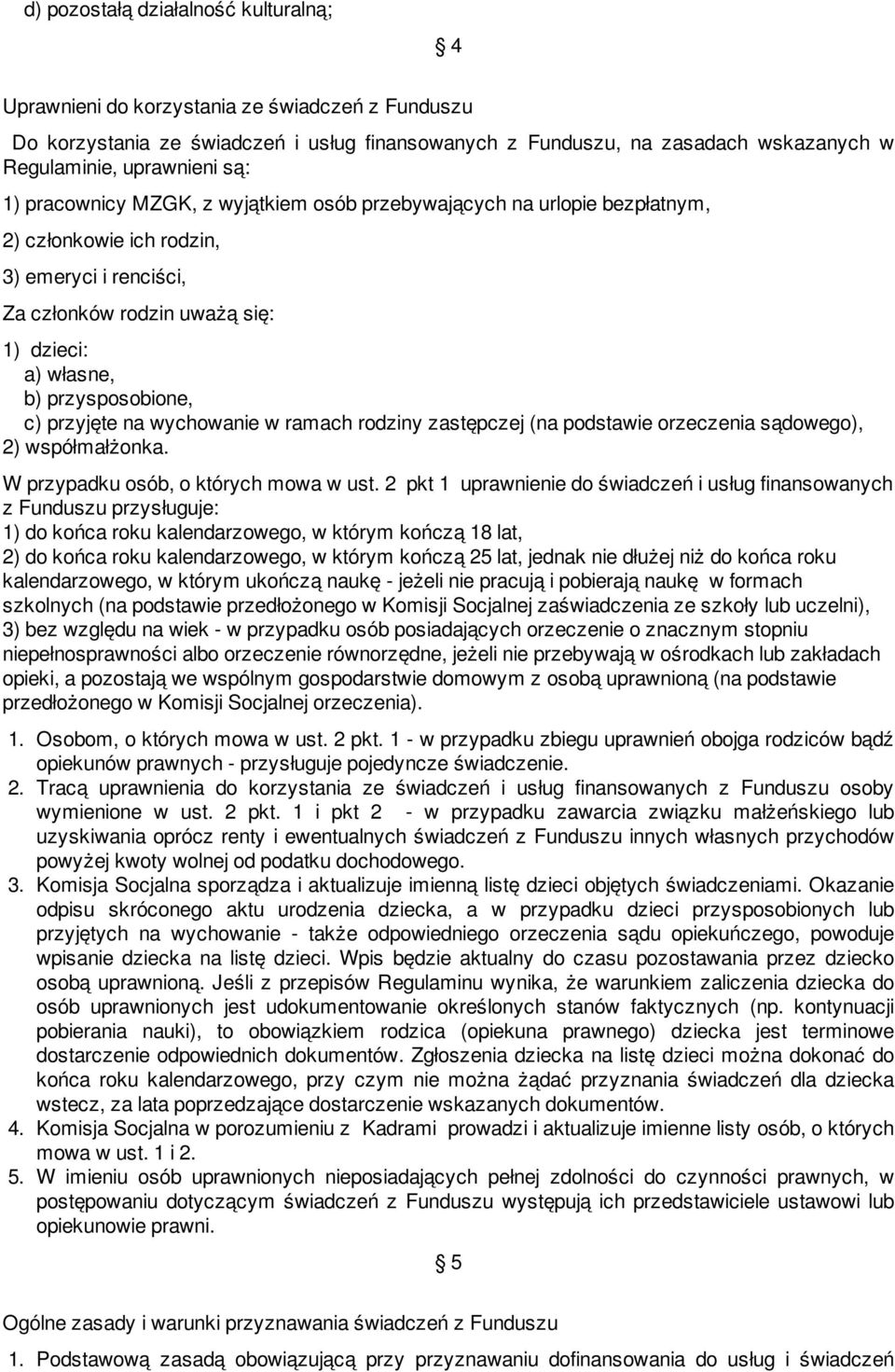 c) przyjęte na wychowanie w ramach rodziny zastępczej (na podstawie orzeczenia sądowego), 2) współmałżonka. W przypadku osób, o których mowa w ust.