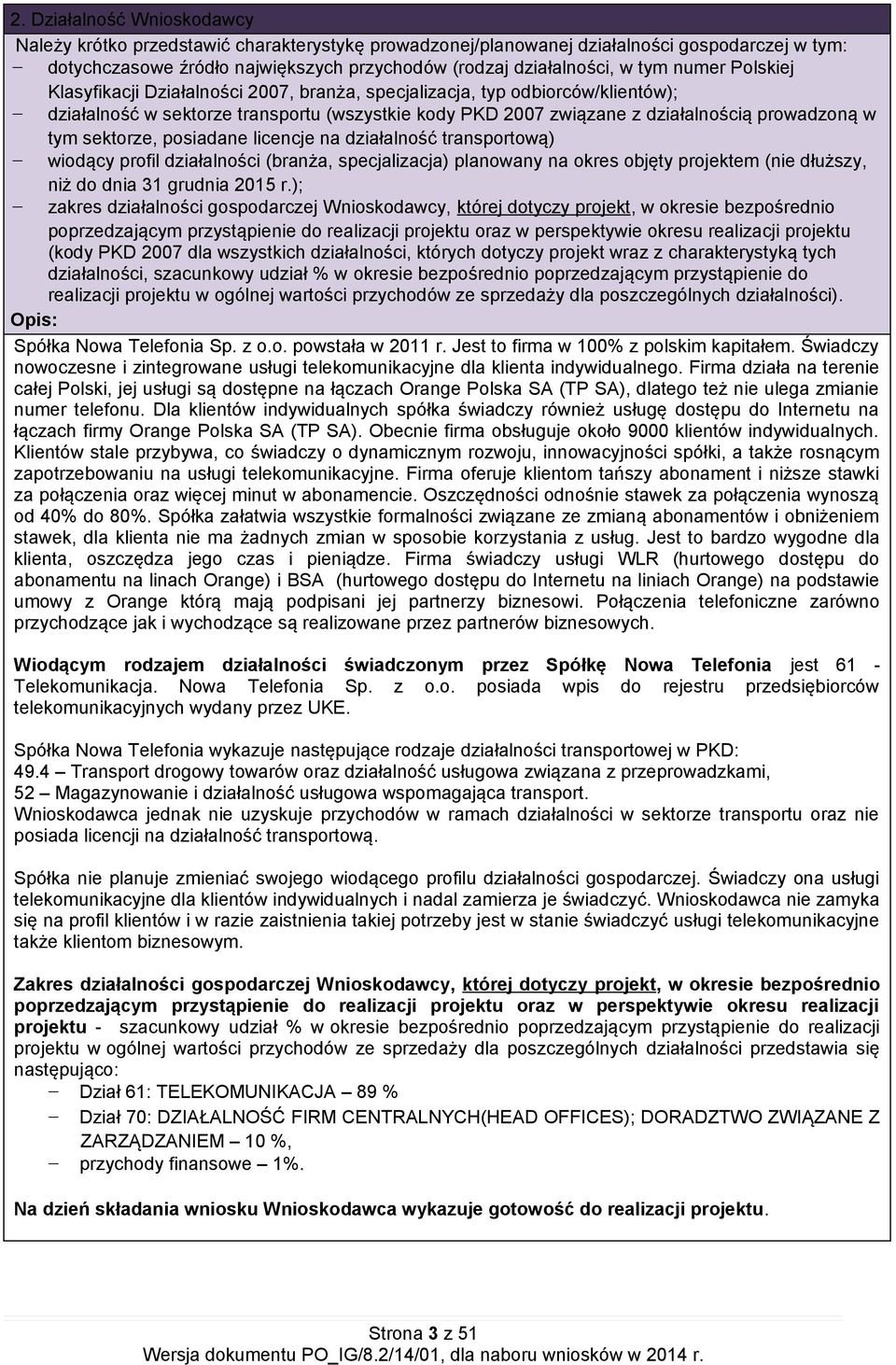 sektorze, posiadane licencje na działalność transportową) wiodący profil działalności (branża, specjalizacja) planowany na okres objęty projektem (nie dłuższy, niż do dnia 31 grudnia 2015 r.