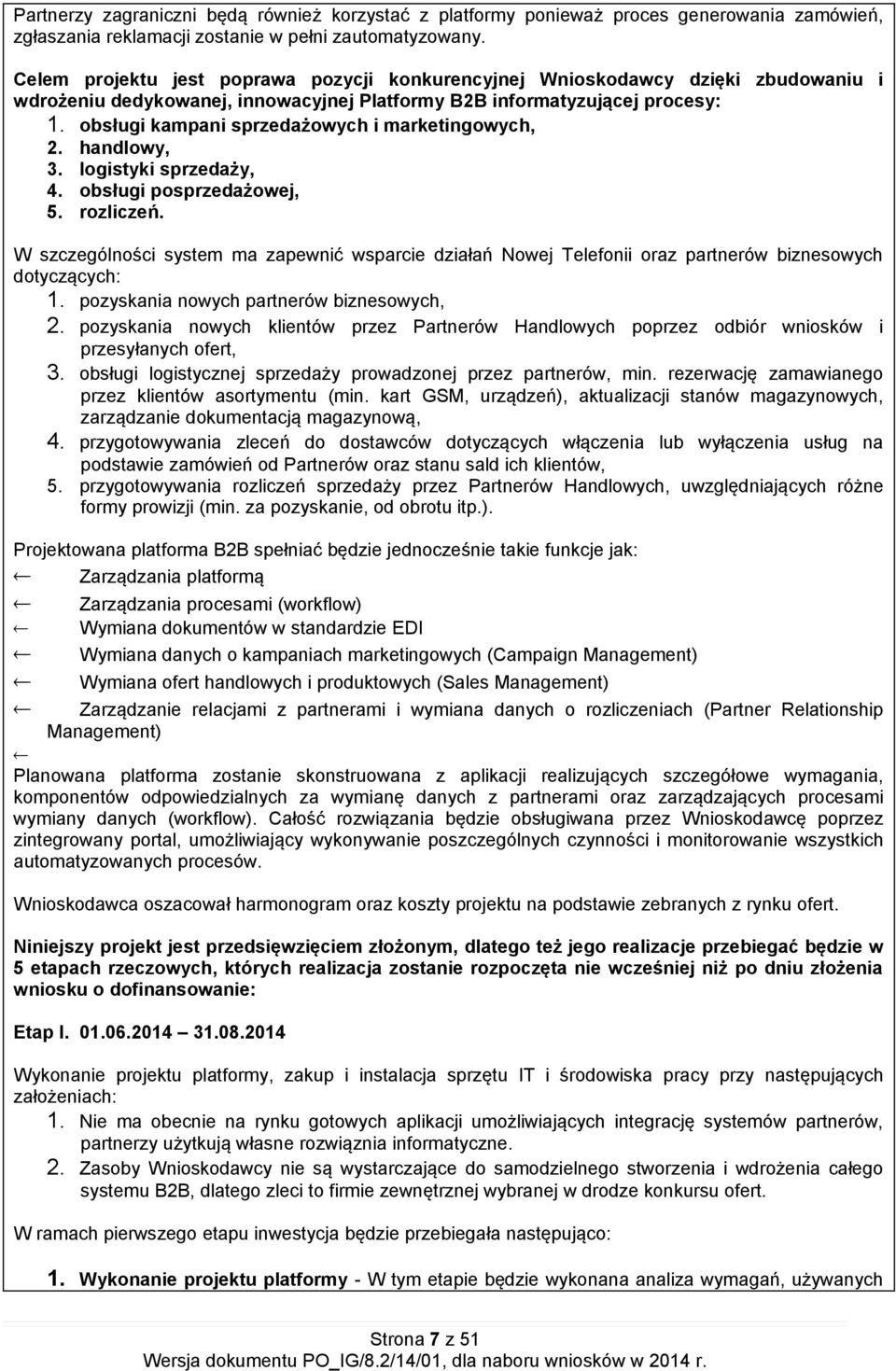 obsługi kampani sprzedażowych i marketingowych, 2. handlowy, 3. logistyki sprzedaży, 4. obsługi posprzedażowej, 5. rozliczeń.