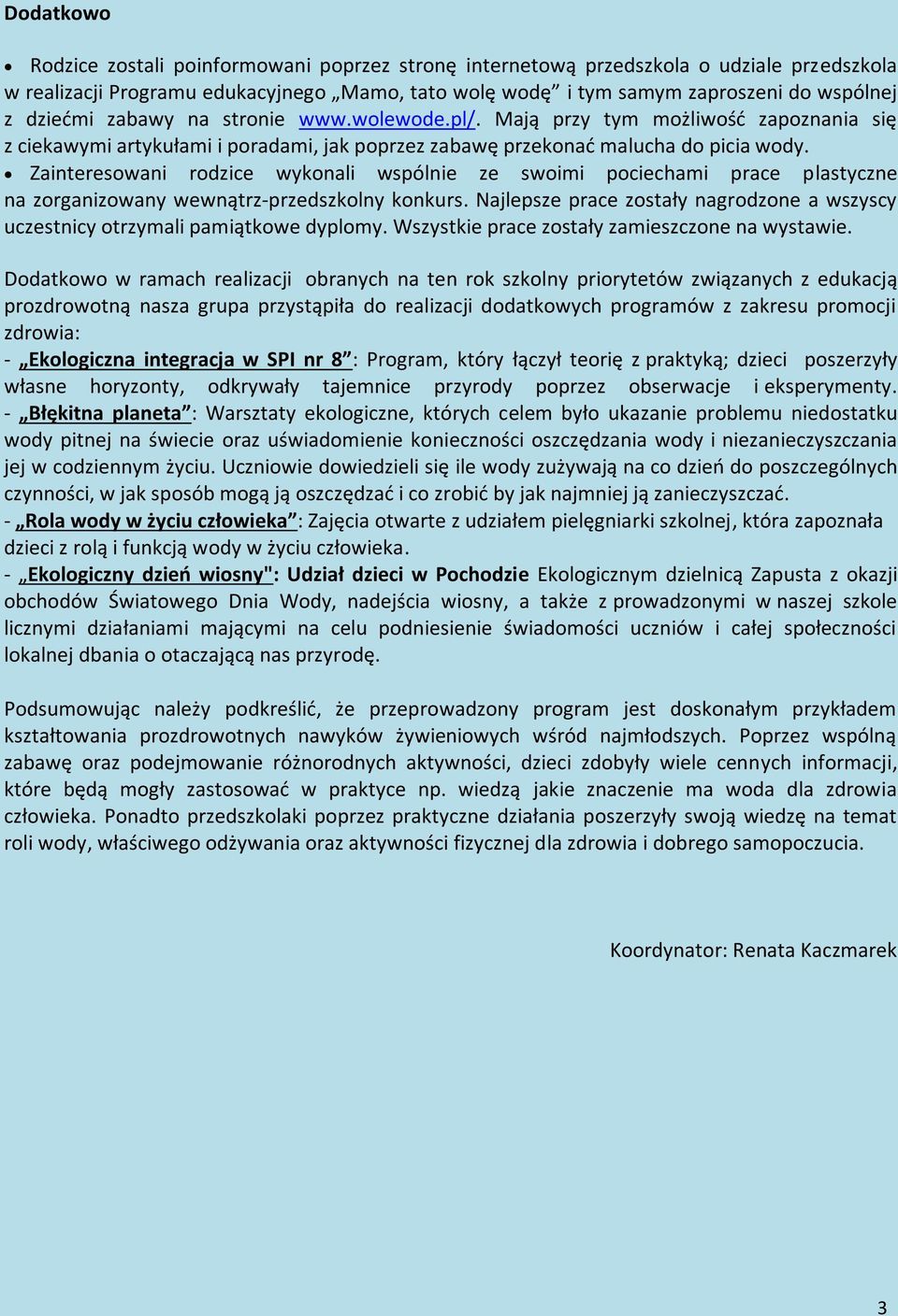 Zainteresowani rodzice wykonali wspólnie ze swoimi pociechami prace plastyczne na zorganizowany wewnątrz-przedszkolny konkurs.