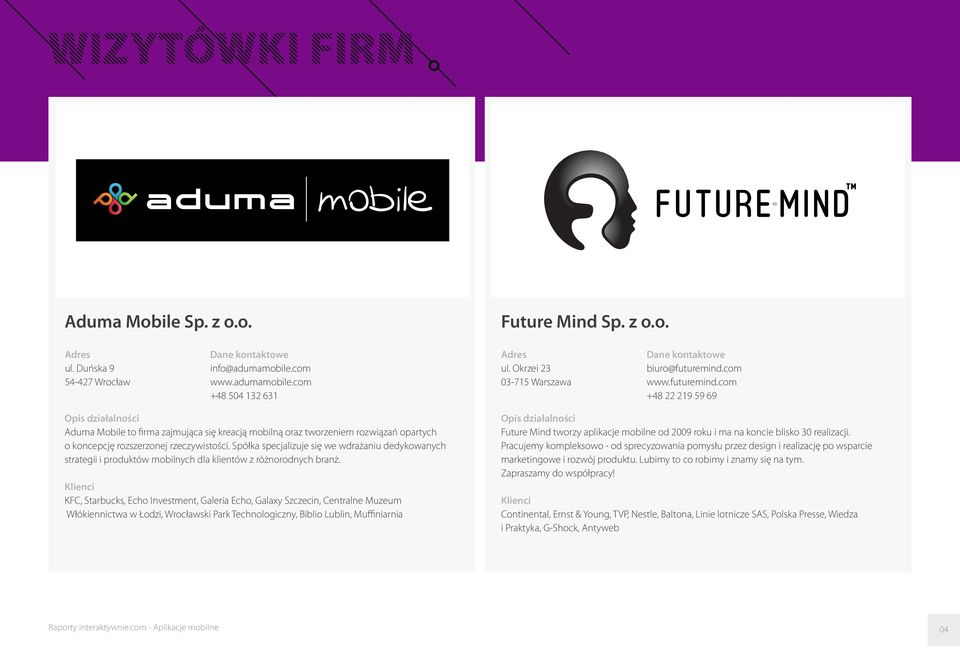 com www.futuremind.com +48 22 219 59 69 Opis działalności Aduma Mobile to firma zajmująca się kreacją mobilną oraz tworzeniem rozwiązań opartych o koncepcję rozszerzonej rzeczywistości.