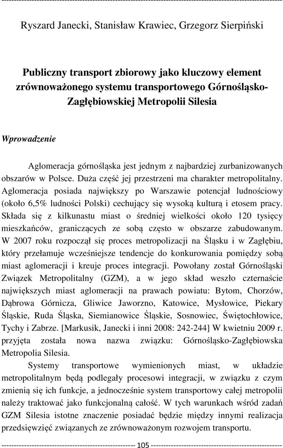 Aglomeracja posiada największy po Warszawie potencjał ludnościowy (około 6,5% ludności Polski) cechujący się wysoką kulturą i etosem pracy.