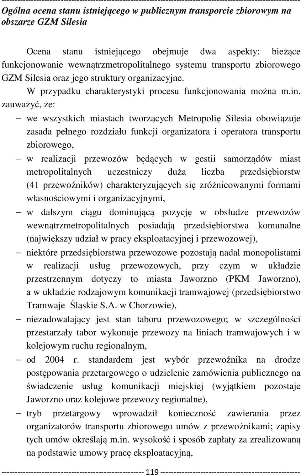 zauważyć, że: we wszystkich miastach tworzących Metropolię Silesia obowiązuje zasada pełnego rozdziału funkcji organizatora i operatora transportu zbiorowego, w realizacji przewozów będących w gestii