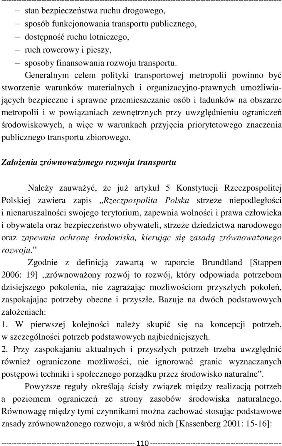 obszarze metropolii i w powiązaniach zewnętrznych przy uwzględnieniu ograniczeń środowiskowych, a więc w warunkach przyjęcia priorytetowego znaczenia publicznego transportu zbiorowego.