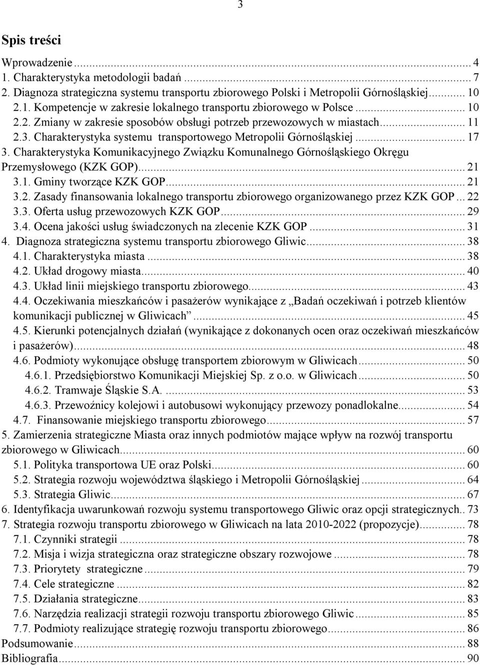 Charakterystyka Komunikacyjnego Związku Komunalnego Górnośląskiego Okręgu Przemysłowego (KZK GOP)... 21 3.1. Gminy tworzące KZK GOP... 21 3.2. Zasady finansowania lokalnego transportu zbiorowego organizowanego przez KZK GOP.