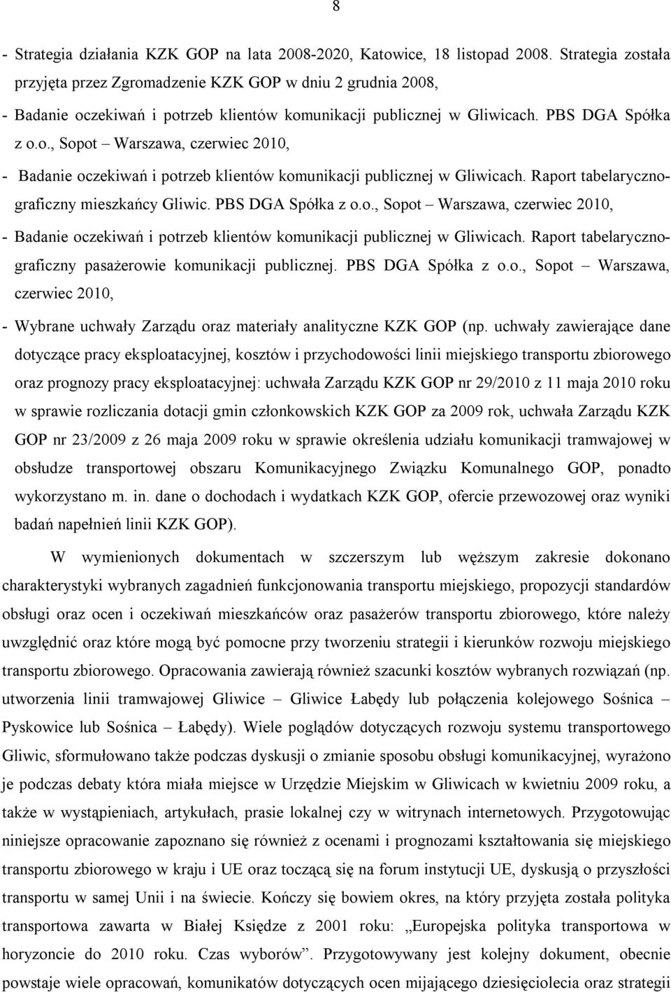 Raport tabelarycznograficzny mieszkańcy Gliwic. PBS DGA Spółka z o.o., Sopot Warszawa, czerwiec 2010, - Badanie oczekiwań i potrzeb klientów komunikacji publicznej w Gliwicach.