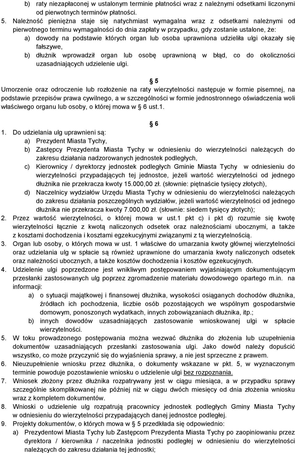 których organ lub osoba uprawniona udzieliła ulgi okazały się fałszywe, b) dłużnik wprowadził organ lub osobę uprawnioną w błąd, co do okoliczności uzasadniających udzielenie ulgi.