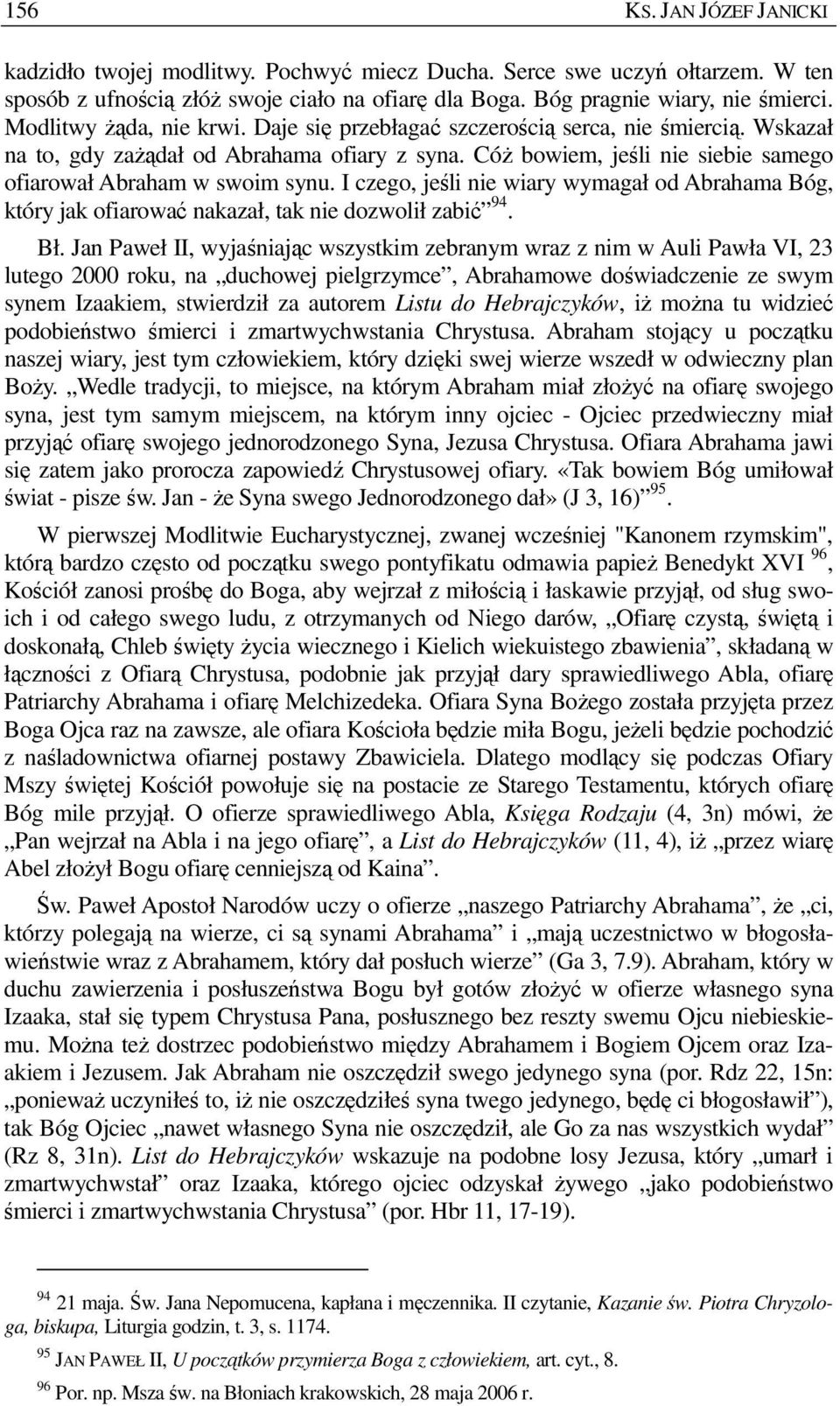 I czego, jeśli nie wiary wymagał od Abrahama Bóg, który jak ofiarować nakazał, tak nie dozwolił zabić 94. Bł.