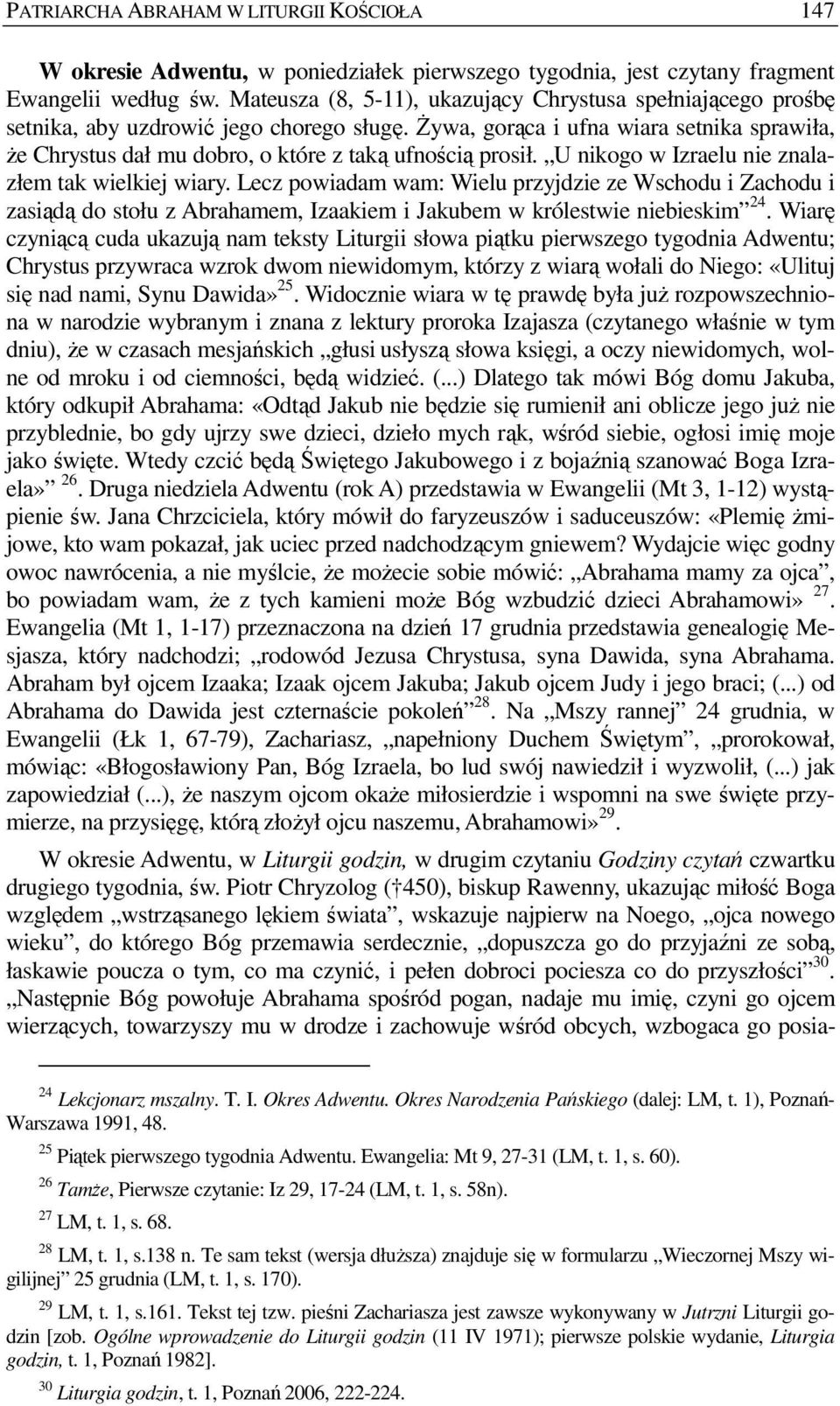 śywa, gorąca i ufna wiara setnika sprawiła, Ŝe Chrystus dał mu dobro, o które z taką ufnością prosił. U nikogo w Izraelu nie znalazłem tak wielkiej wiary.