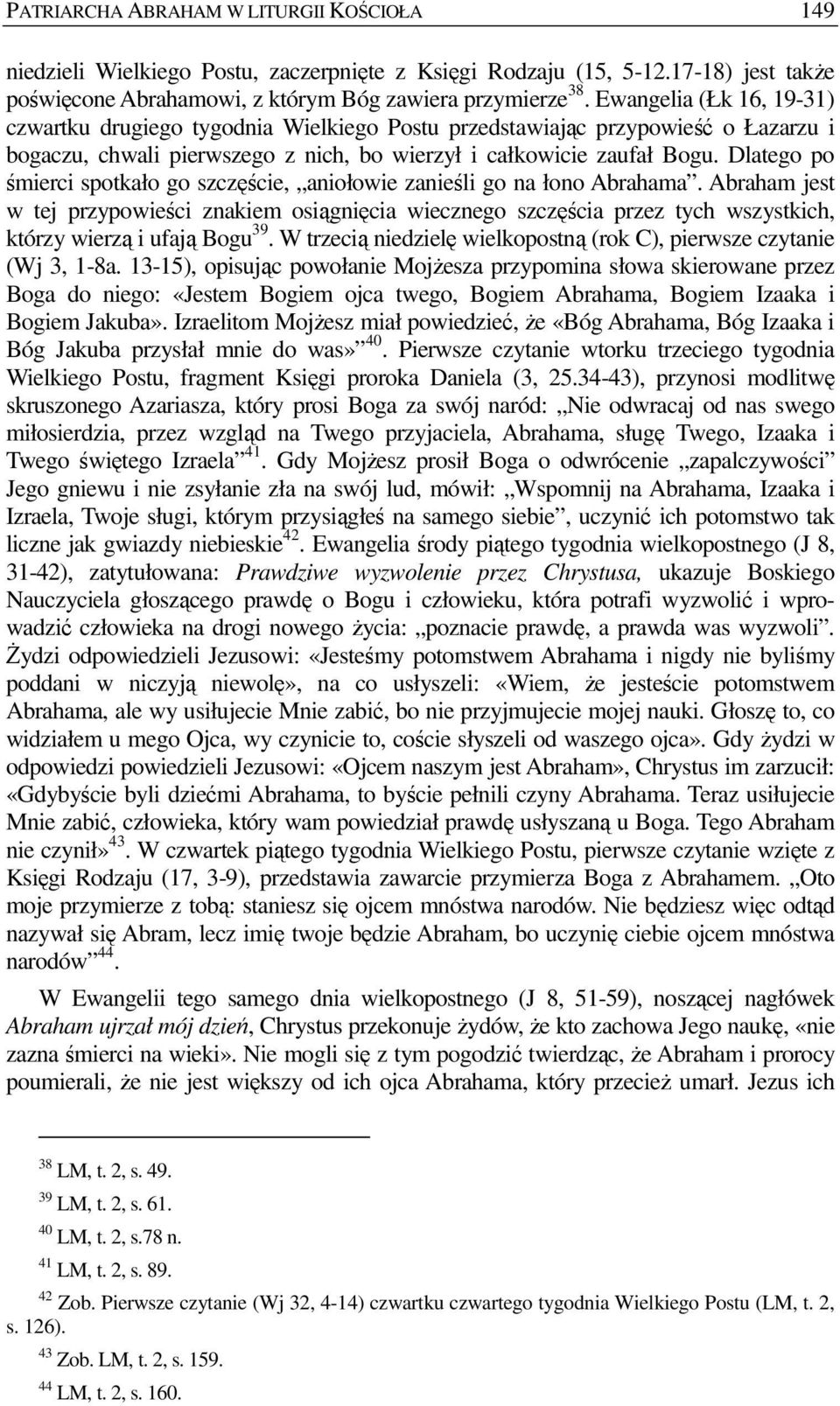 Dlatego po śmierci spotkało go szczęście, aniołowie zanieśli go na łono Abrahama.