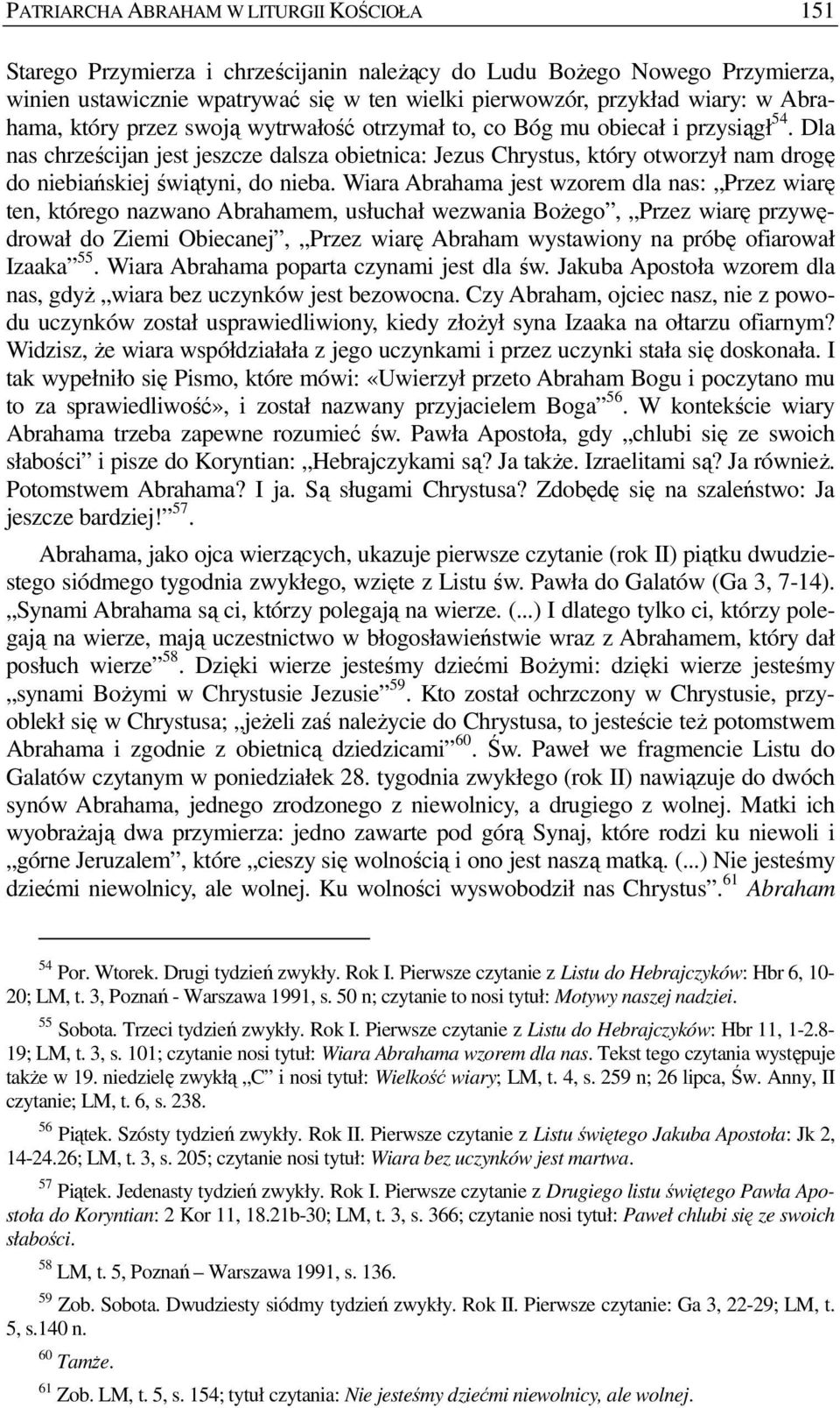 Dla nas chrześcijan jest jeszcze dalsza obietnica: Jezus Chrystus, który otworzył nam drogę do niebiańskiej świątyni, do nieba.