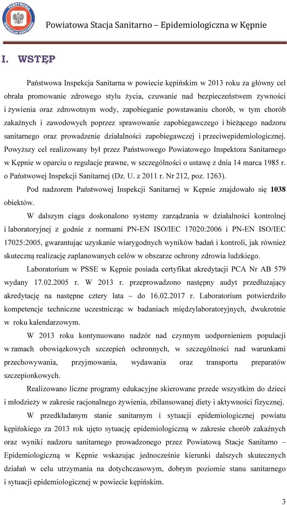 przeciwepidemiologicznej. Powyższy cel realizowany był przez Państwowego Powiatowego Inspektora Sanitarnego w Kępnie w oparciu o regulacje prawne, w szczególności o ustawę z dnia 14 marca 1985 r.