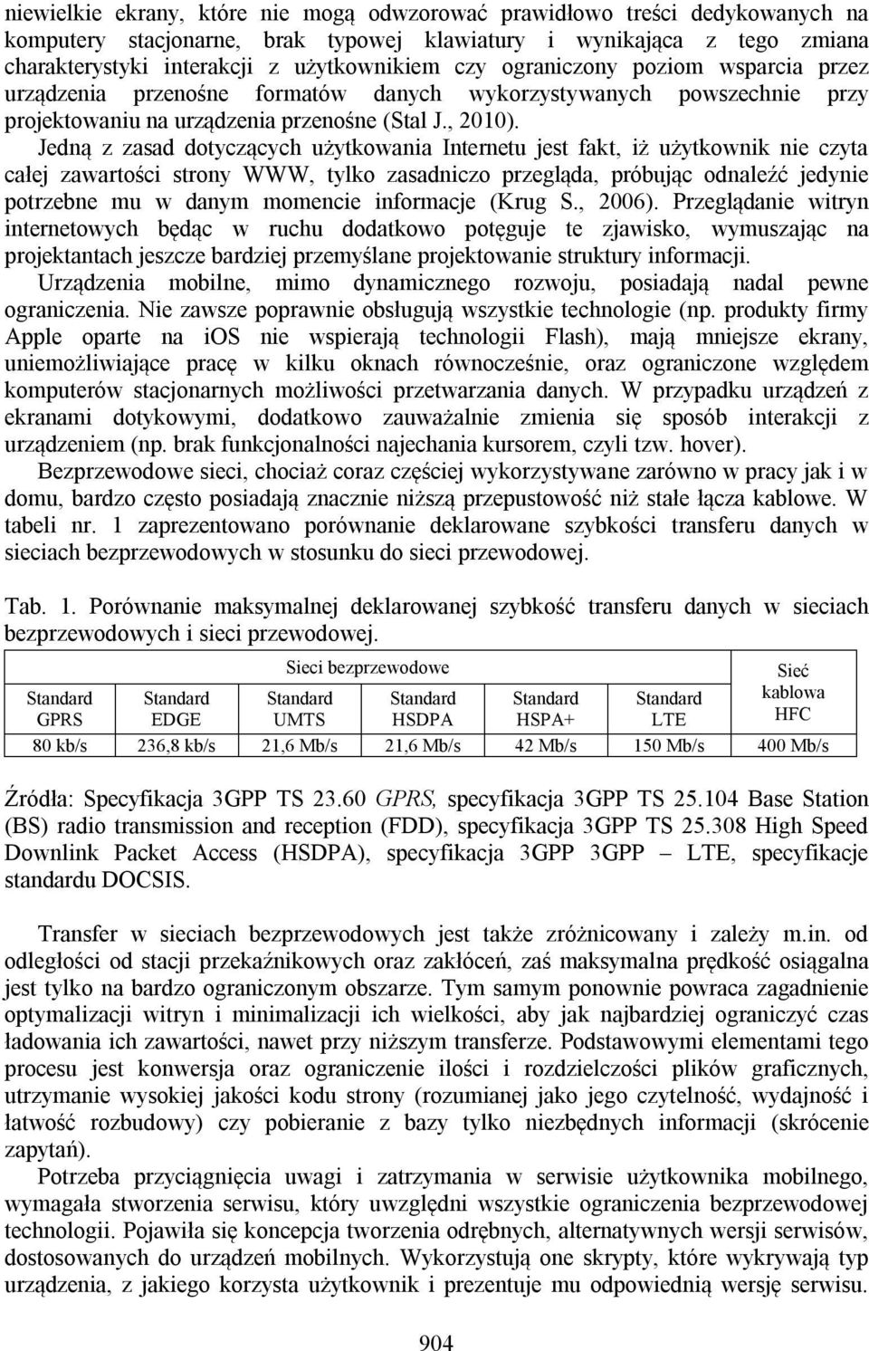 Jedną z zasad dotyczących użytkowania Internetu jest fakt, iż użytkownik nie czyta całej zawartości strony WWW, tylko zasadniczo przegląda, próbując odnaleźć jedynie potrzebne mu w danym momencie