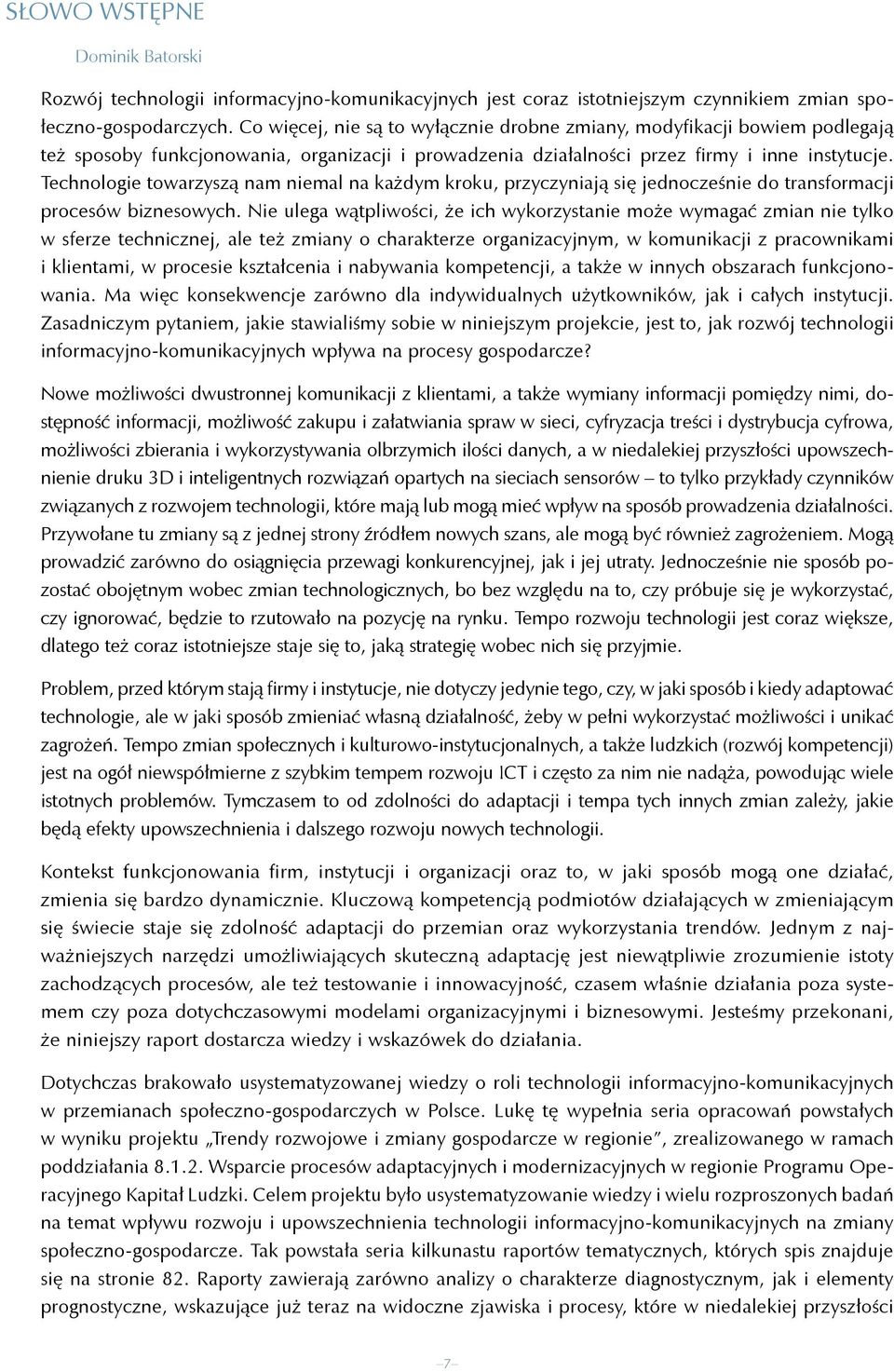 Technologie towarzyszą nam niemal na każdym kroku, przyczyniają się jednocześnie do transformacji procesów biznesowych.