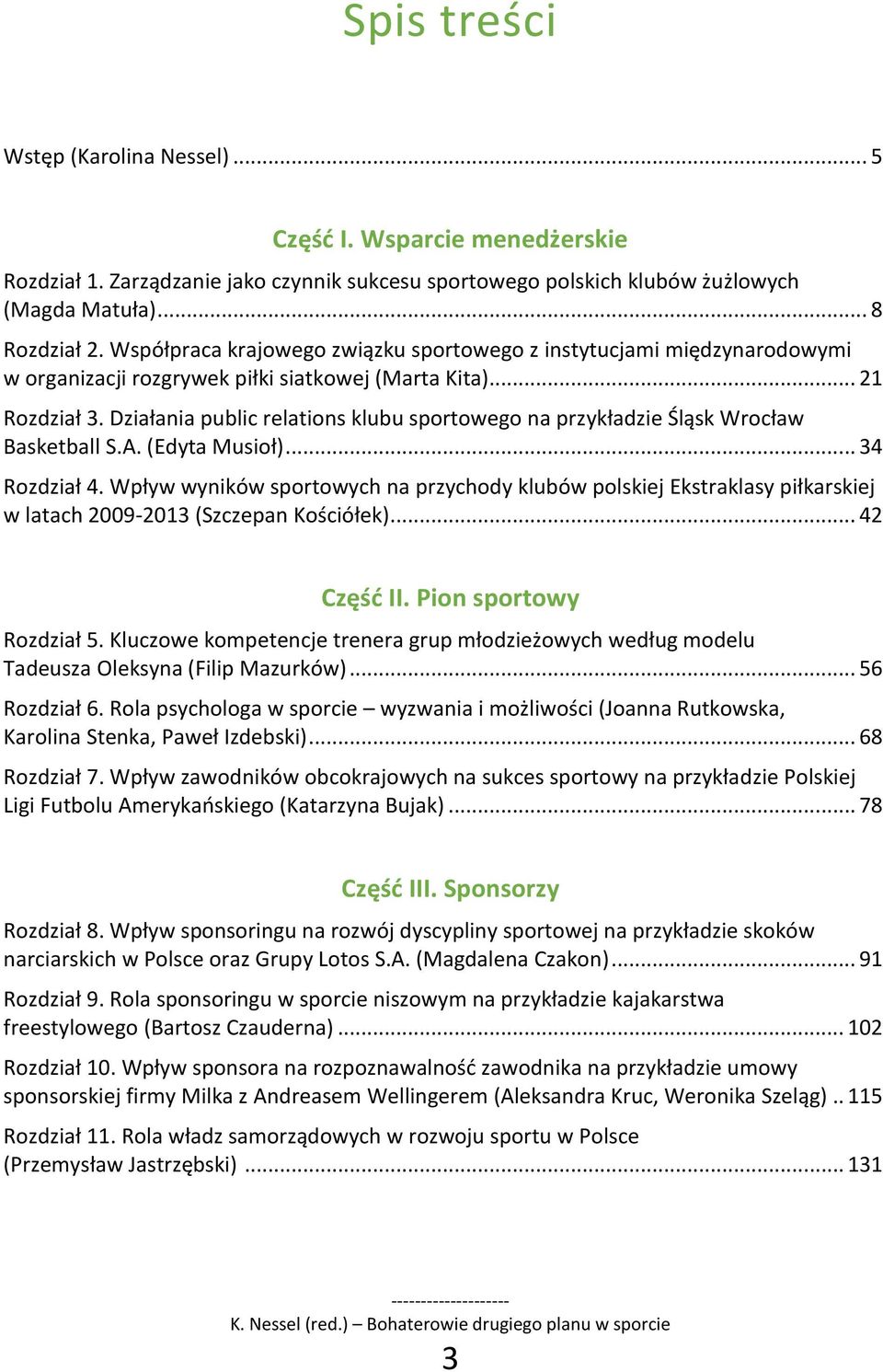 Działania public relations klubu sportowego na przykładzie Śląsk Wrocław Basketball S.A. (Edyta Musioł)... 34 Rozdział 4.