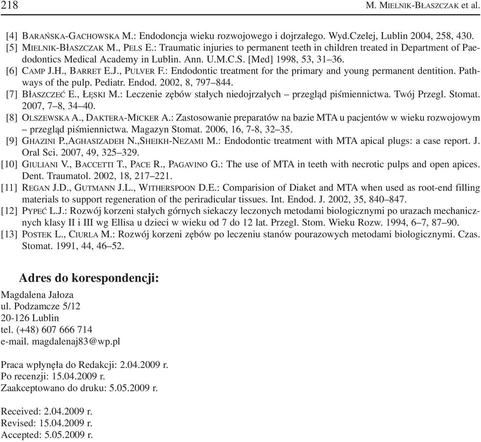 : Endodontic treatment for the primary and young permanent dentition. Path ways of the pulp. Pediatr. Endod. 2002, 8, 797 844. [7] BłASZCZEĆ E., ŁĘSKI M.