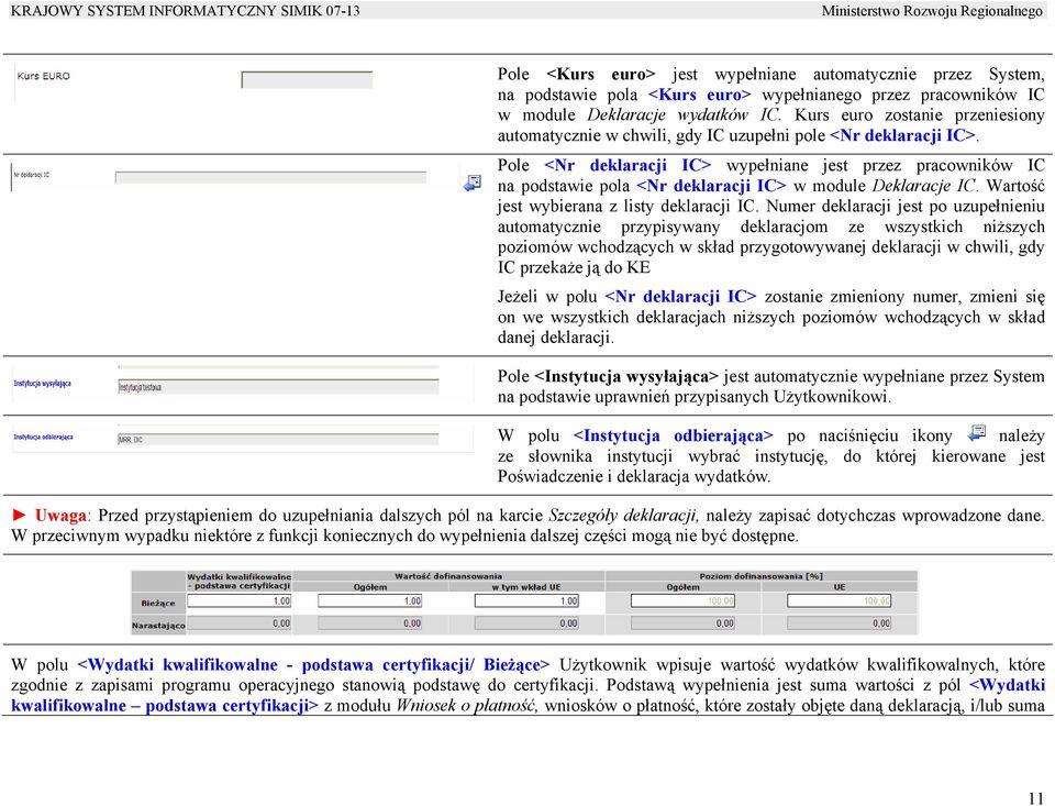 Pole <Nr deklaracji IC> wypełniane jest przez pracowników IC na podstawie pola <Nr deklaracji IC> w module Deklaracje IC. Wartość jest wybierana z listy deklaracji IC.