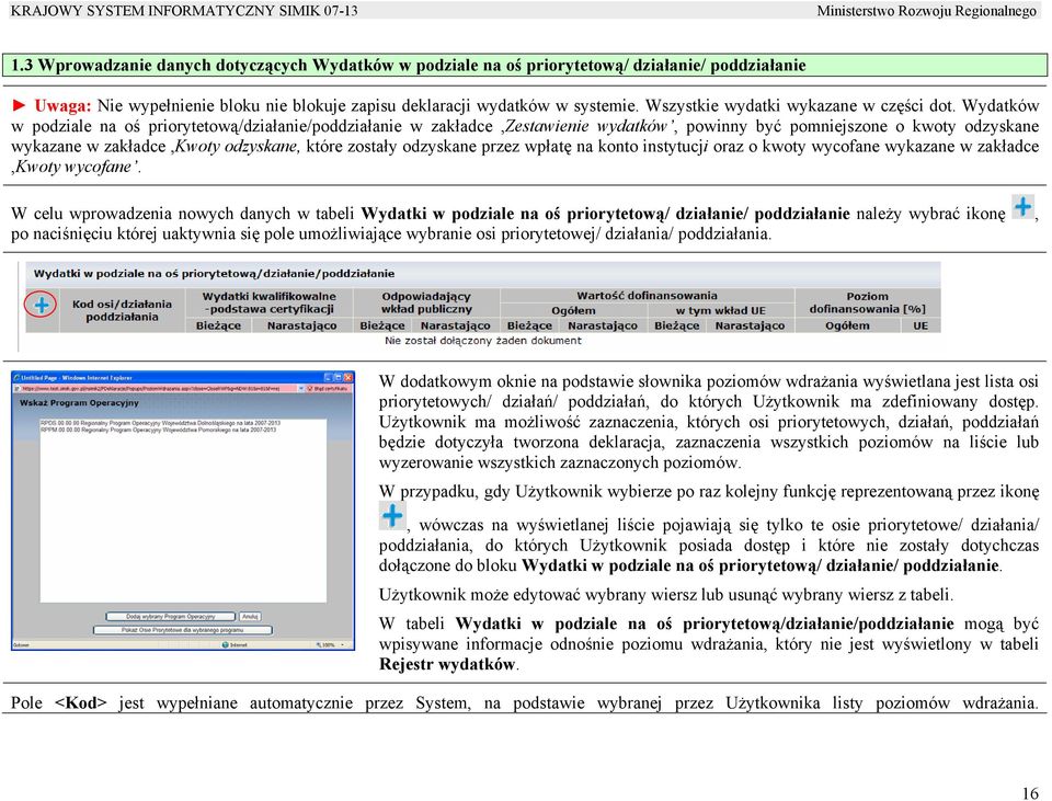 Wydatków w podziale na oś priorytetową/działanie/poddziałanie w zakładce,zestawienie wydatków, powinny być pomniejszone o kwoty odzyskane wykazane w zakładce,kwoty odzyskane, które zostały odzyskane