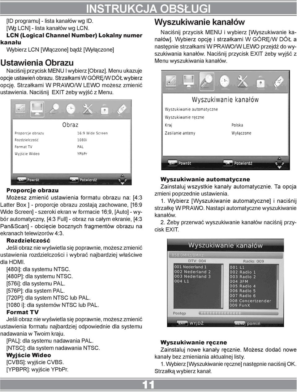 Strzałkami W GÓRĘ/W DÓŁ wybierz opcję. Strzałkami W PRAWO/W LEWO możesz zmienić ustawienia. Naciśnij EXIT żeby wyjść z Menu.