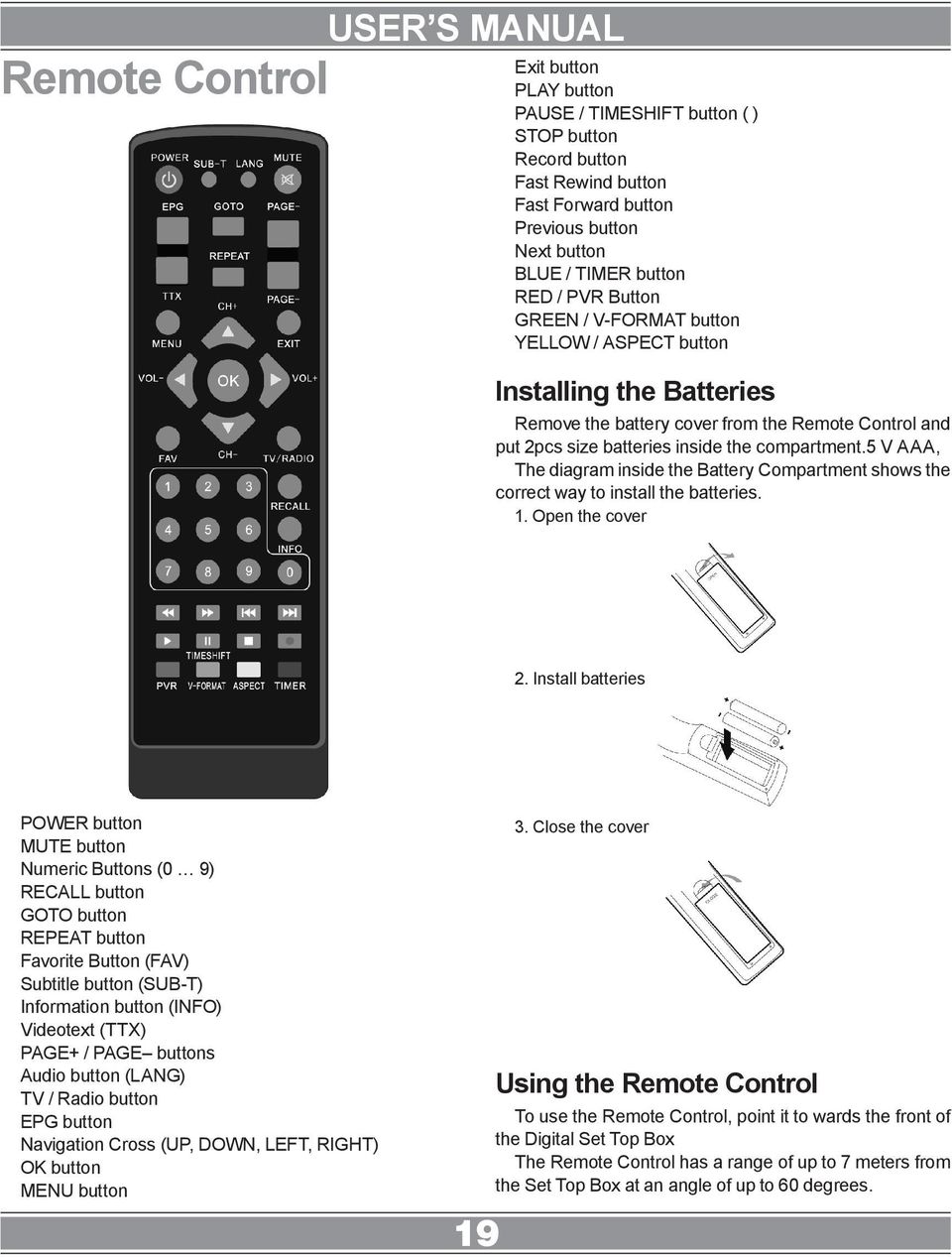 5 V AAA, The diagram inside the Battery Compartment shows the correct way to install the batteries. 1. Open the cover 2.