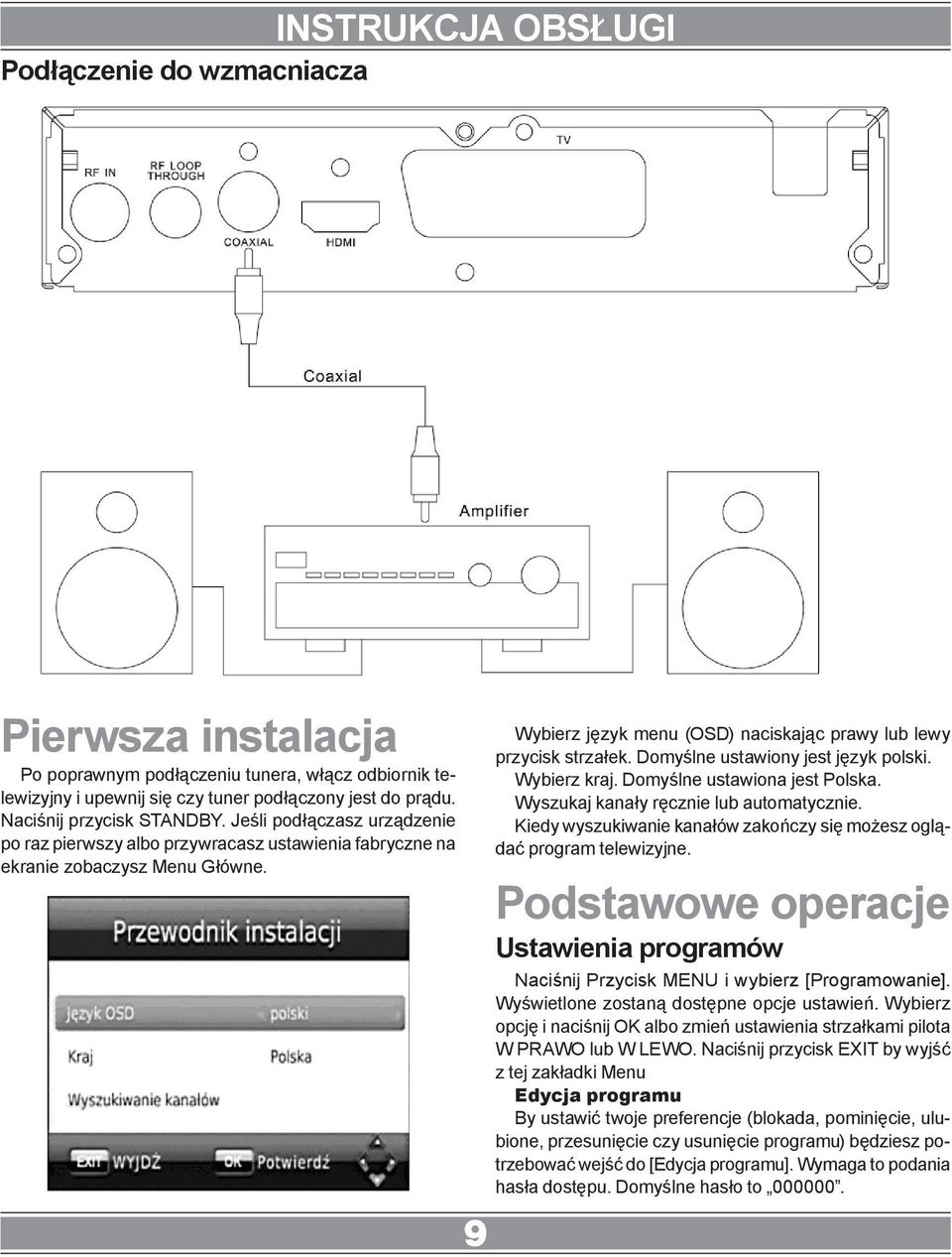 9 Wybierz język menu (OSD) naciskając prawy lub lewy przycisk strzałek. Domyślne ustawiony jest język polski. Wybierz kraj. Domyślne ustawiona jest Polska. Wyszukaj kanały ręcznie lub automatycznie.