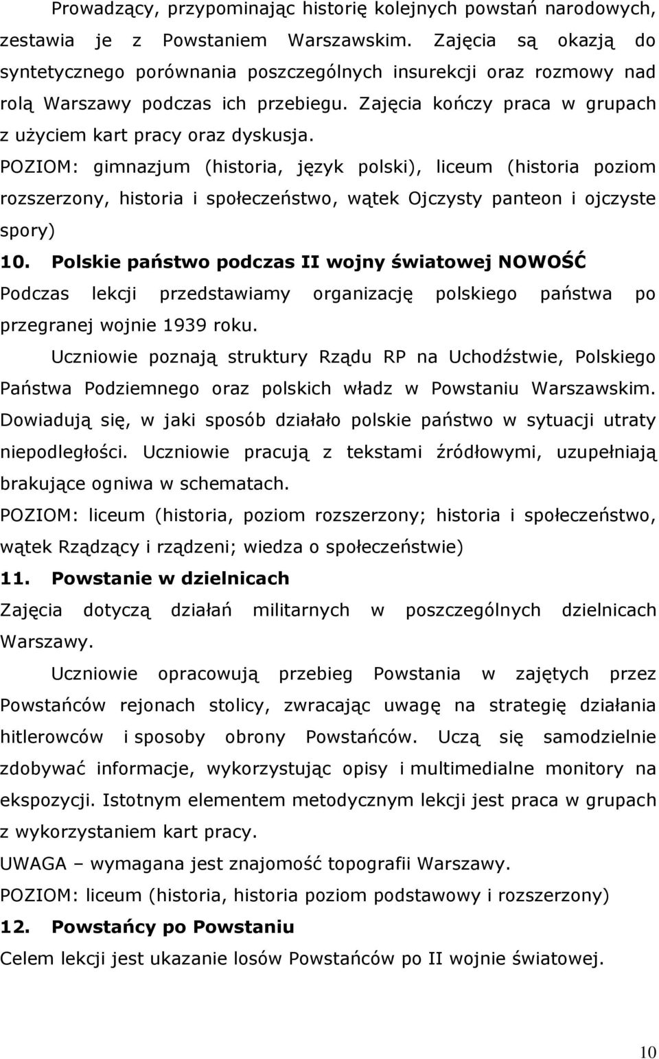 POZIOM: gimnazjum (historia, język polski), liceum (historia poziom rozszerzony, historia i społeczeństwo, wątek Ojczysty panteon i ojczyste spory) 10.