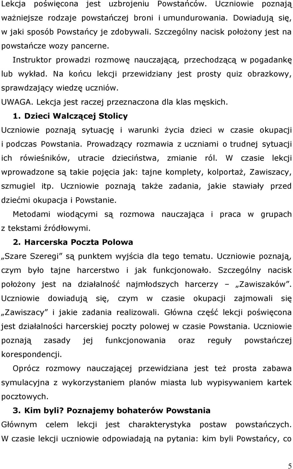 Na końcu lekcji przewidziany jest prosty quiz obrazkowy, sprawdzający wiedzę uczniów. UWAGA. Lekcja jest raczej przeznaczona dla klas męskich. 1.