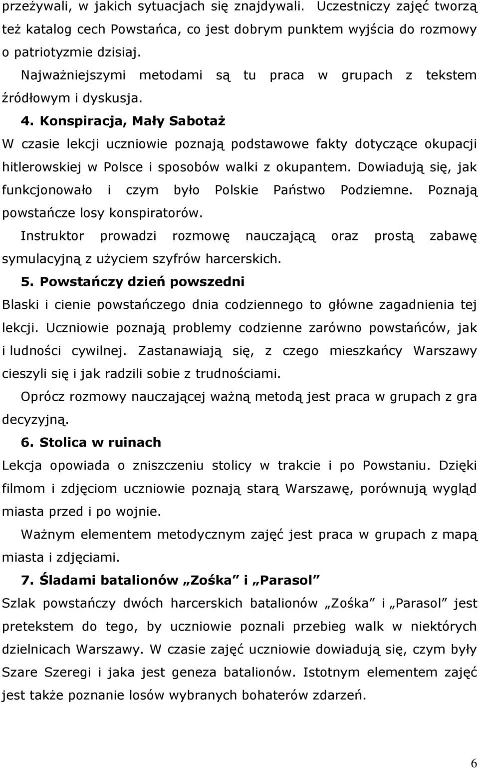 Konspiracja, Mały Sabotaż W czasie lekcji uczniowie poznają podstawowe fakty dotyczące okupacji hitlerowskiej w Polsce i sposobów walki z okupantem.