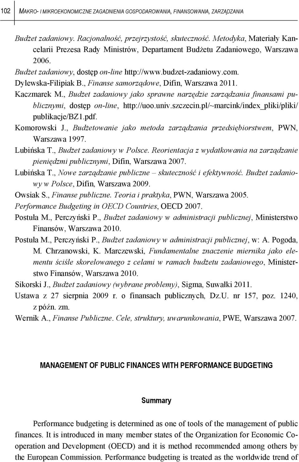 , Finanse samorządowe, Difin, Warszawa 2011. Kaczmarek M., Budżet zadaniowy jako sprawne narzędzie zarządzania finansami publicznymi, dostęp on-line, http://uoo.univ.szczecin.