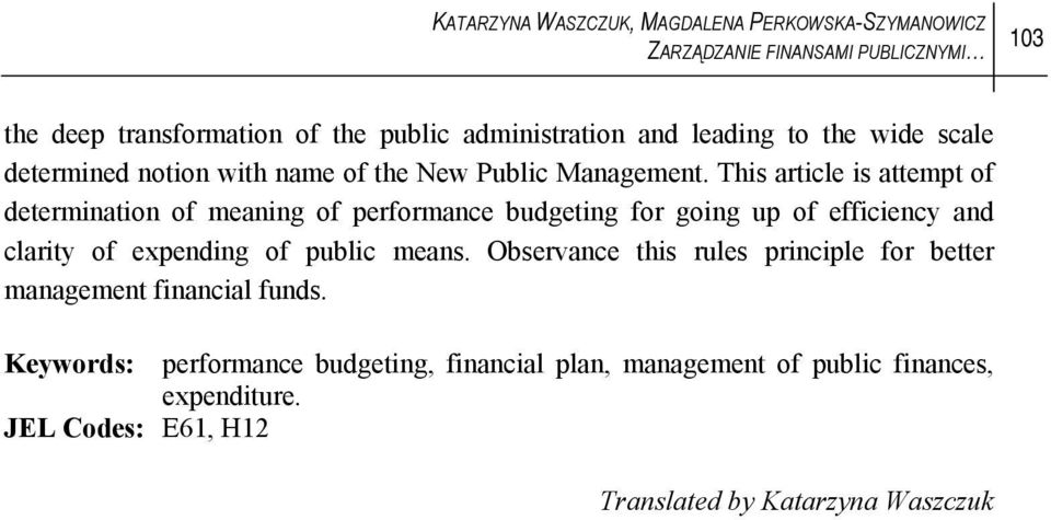 This article is attempt of determination of meaning of performance budgeting for going up of efficiency and clarity of expending of public means.