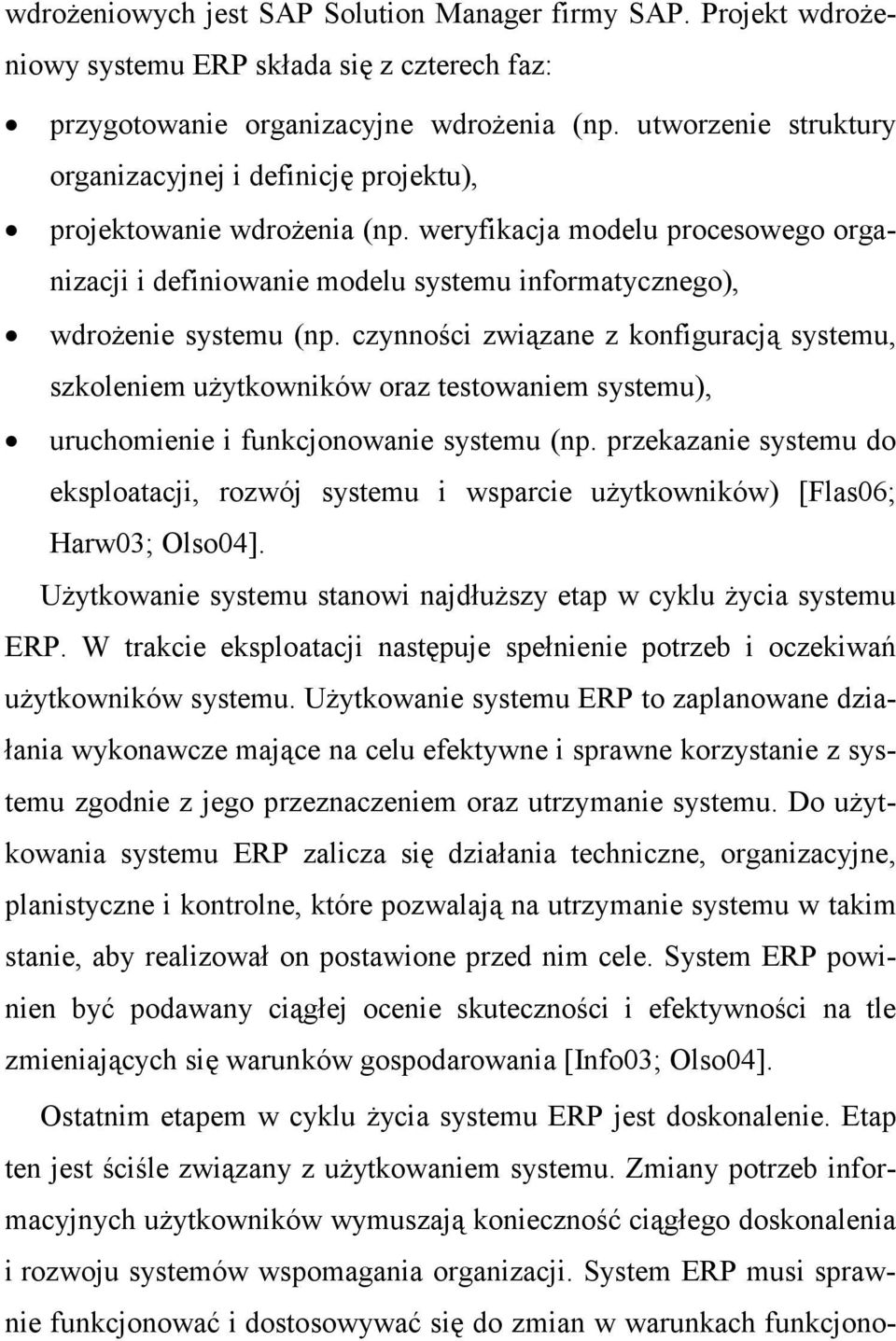 weryfikacja modelu procesowego organizacji i definiowanie modelu systemu informatycznego), wdroŝenie systemu (np.