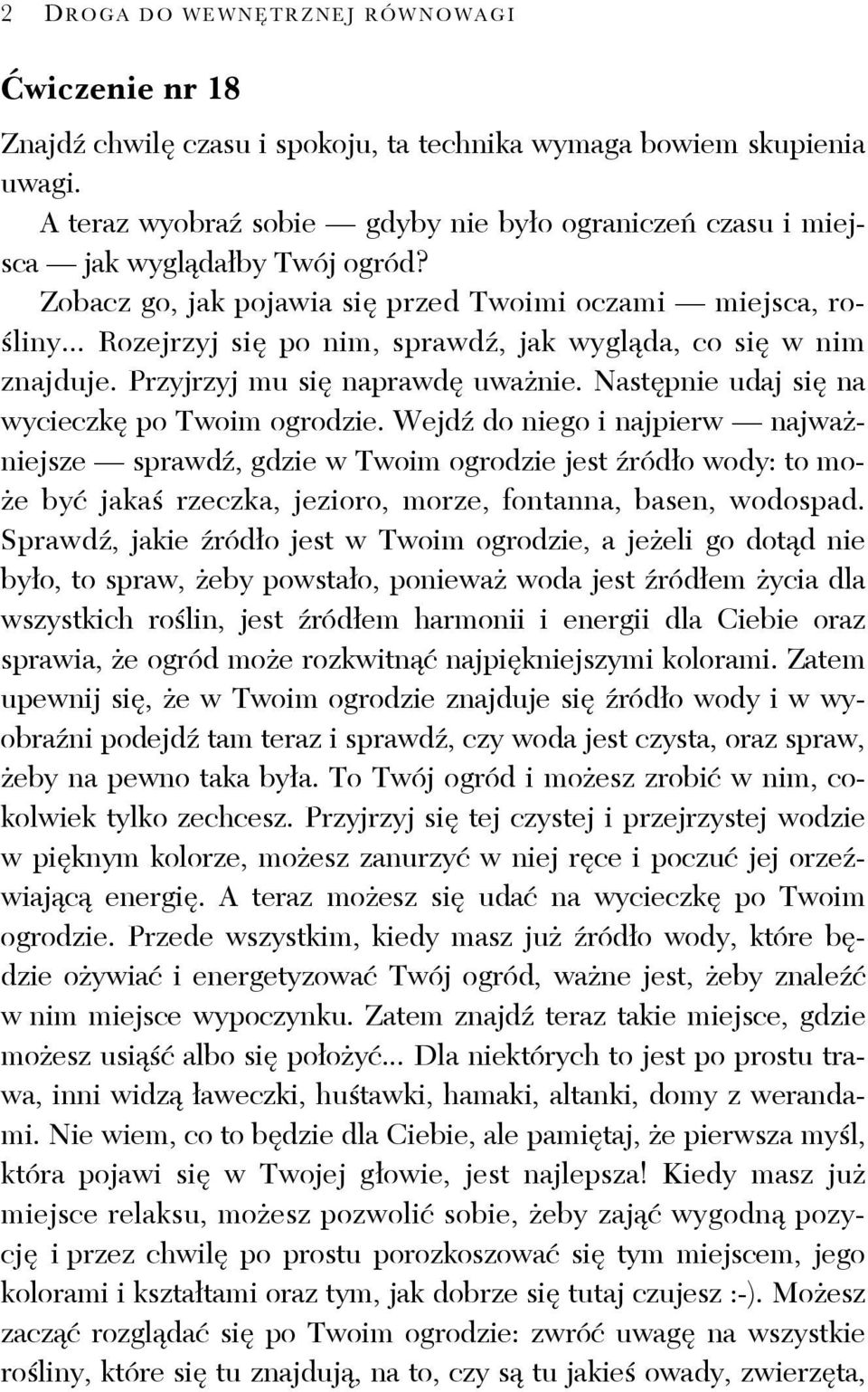 .. Rozejrzyj się po nim, sprawdź, jak wygląda, co się w nim znajduje. Przyjrzyj mu się naprawdę uważnie. Następnie udaj się na wycieczkę po Twoim ogrodzie.