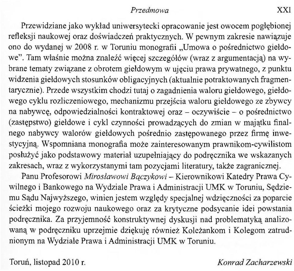 Tam właśnie można znaleźć więcej szczegółów (wraz z argumentacją) na wybrane tematy związane z obrotem giełdowym w ujęciu prawa prywatnego, z punktu widzenia giełdowych stosunków obligacyjnych