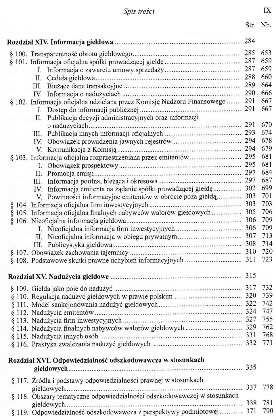 Informacja oficjalna udzielana przez Komisję Nadzoru Finansowego 291 667 I. Dostęp do informacji publicznej 291 667 II. Publikacja decyzji administracyjnych oraz informacji o nadużyciach 291 670 III.