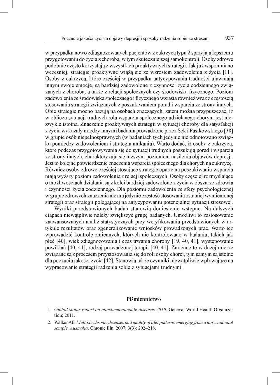 Jak już wspomniano wcześniej, strategie proaktywne wiążą się ze wzrostem zadowolenia z życia [11].