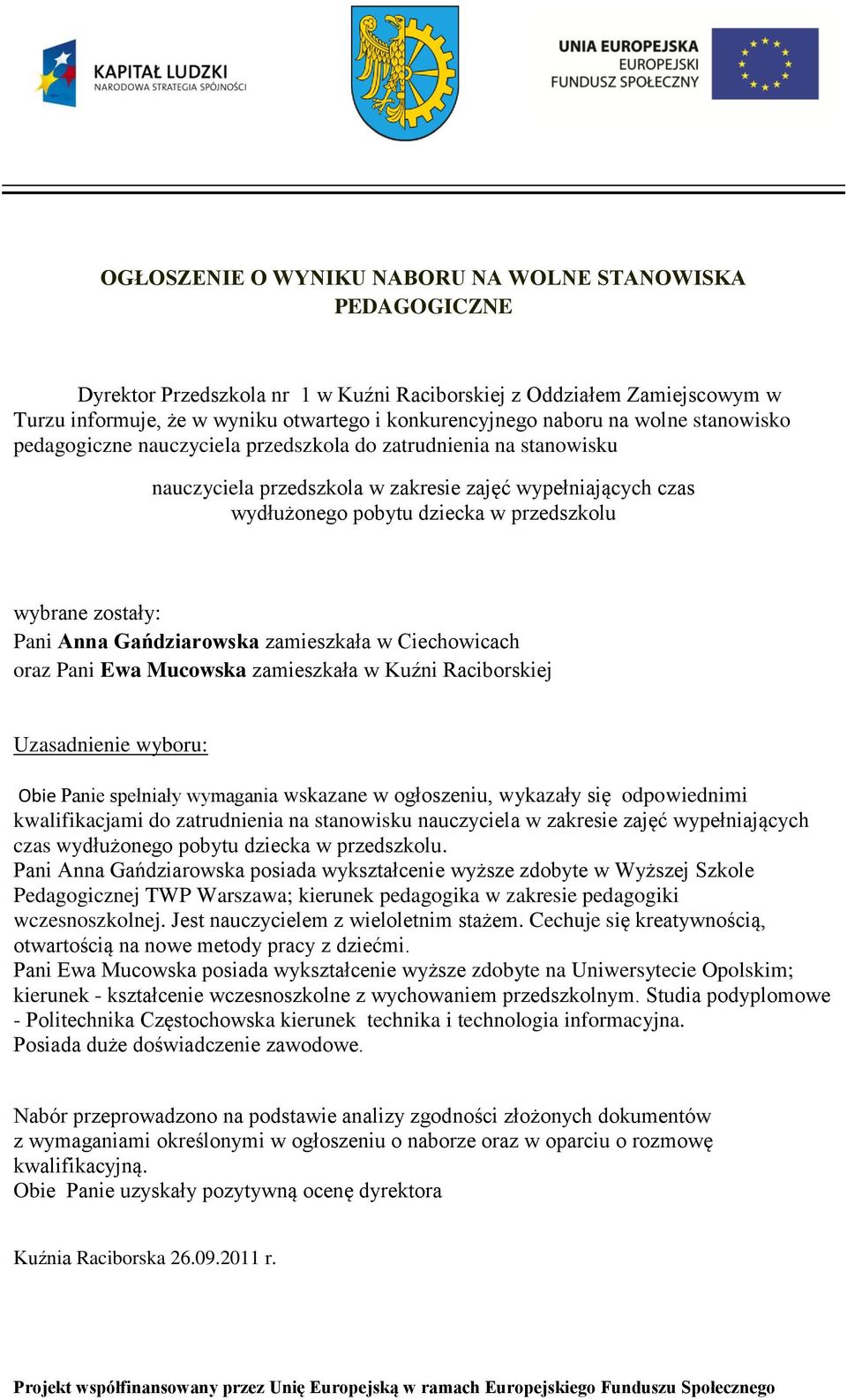 zatrudnienia na stanowisku nauczyciela w zakresie zajęć wypełniających czas wydłużonego pobytu dziecka w przedszkolu.