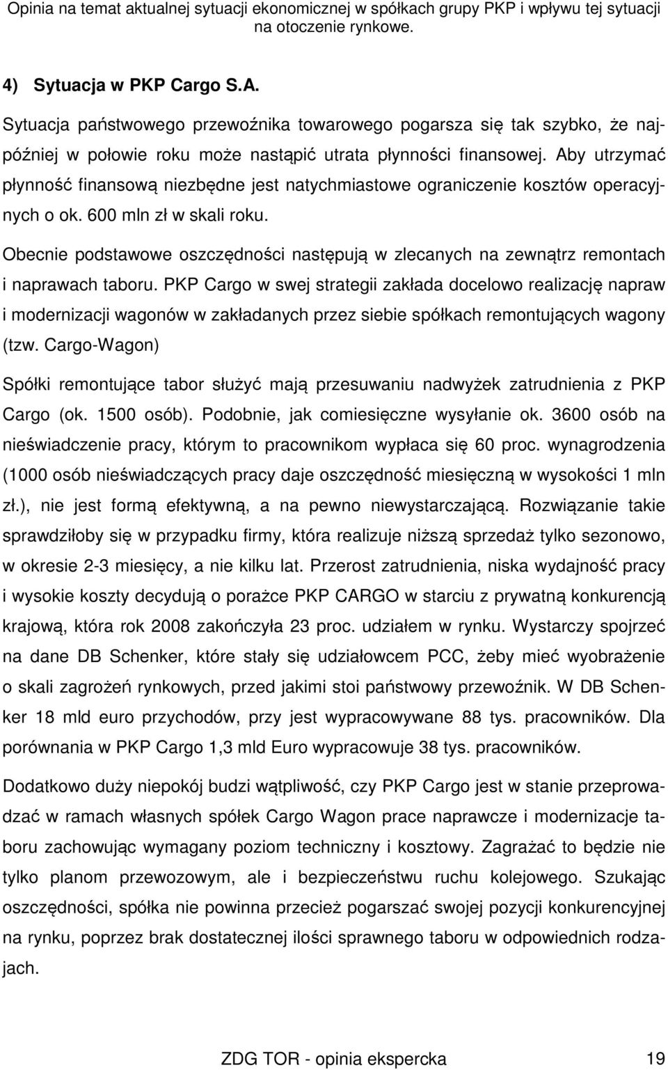 Obecnie podstawowe oszczędności następują w zlecanych na zewnątrz remontach i naprawach taboru.