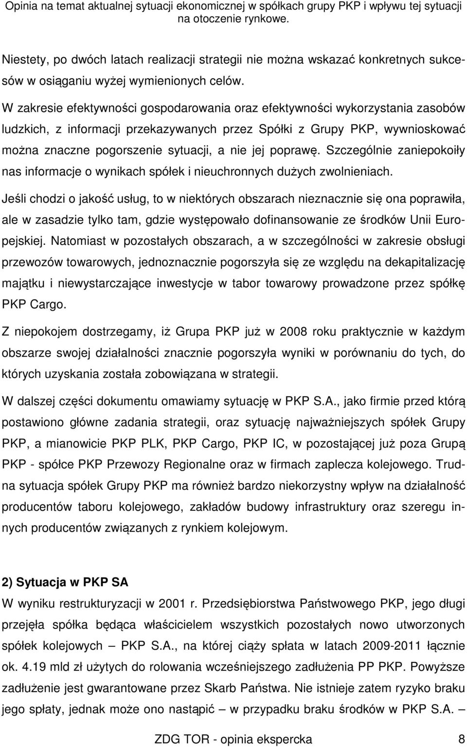 jej poprawę. Szczególnie zaniepokoiły nas informacje o wynikach spółek i nieuchronnych dużych zwolnieniach.