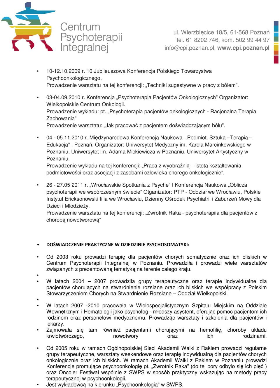 Psychoterapia pacjentów onkologicznych - Racjonalna Terapia Zachowania Prowadzenie warsztatu: Jak pracować z pacjentem doświadczającym bólu. 04-05.11.2010 r.