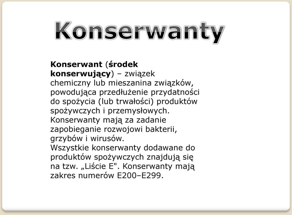 Konserwanty mają za zadanie zapobieganie rozwojowi bakterii, grzybów i wirusów.