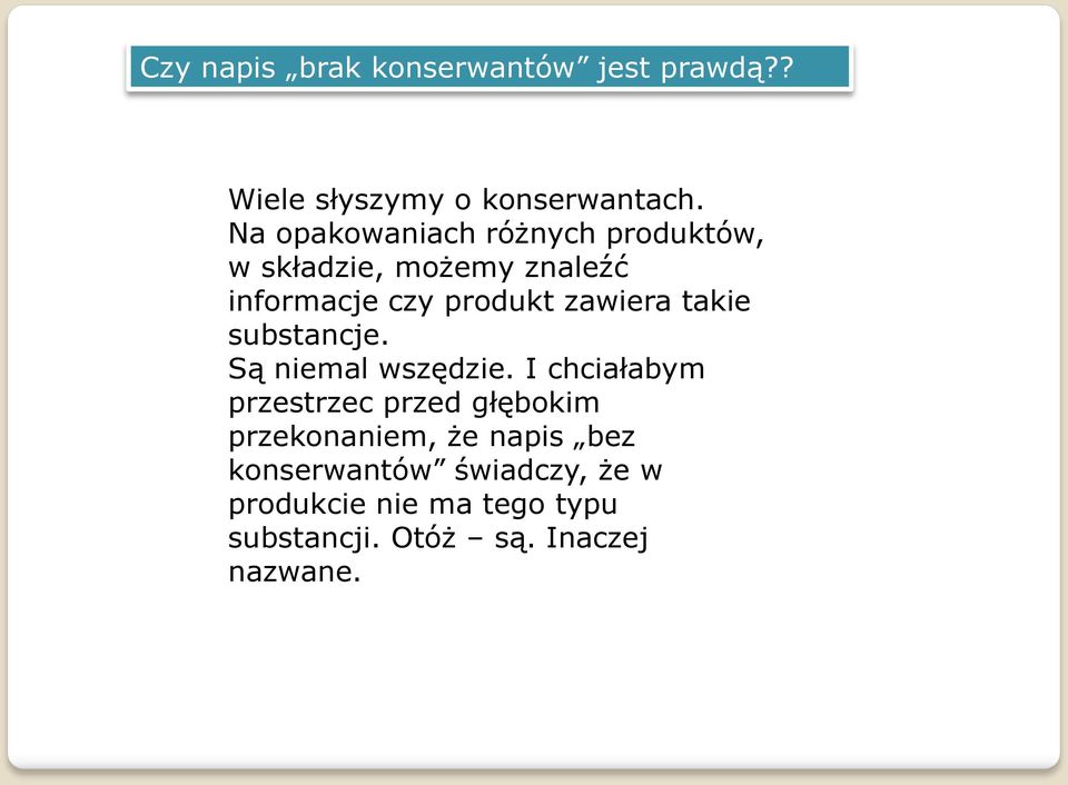 zawiera takie substancje. Są niemal wszędzie.