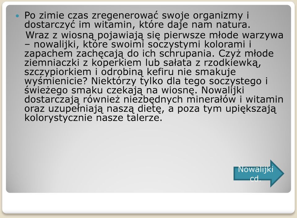 Czyż młode ziemniaczki z koperkiem lub sałata z rzodkiewką, szczypiorkiem i odrobiną kefiru nie smakuje wyśmienicie?