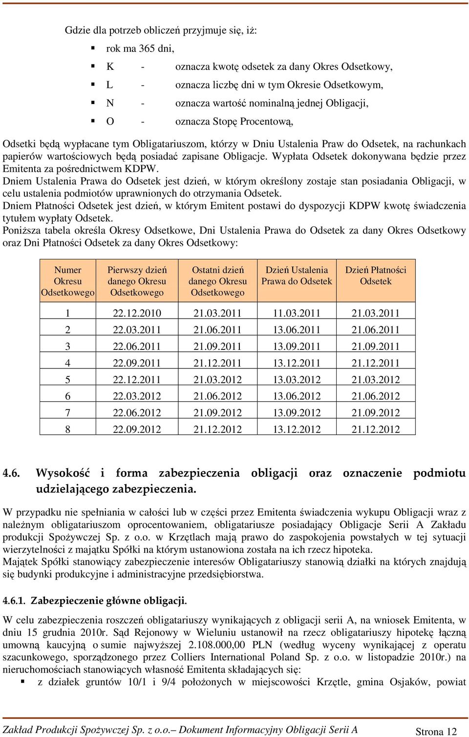 Wypłata Odsetek dokonywana będzie przez Emitenta za pośrednictwem KDPW.