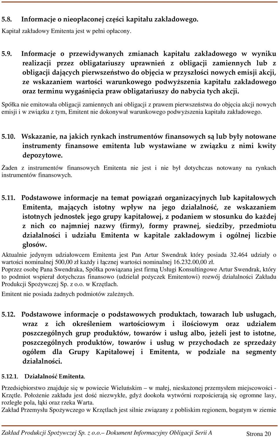 nowych emisji akcji, ze wskazaniem wartości warunkowego podwyższenia kapitału zakładowego oraz terminu wygaśnięcia praw obligatariuszy do nabycia tych akcji.